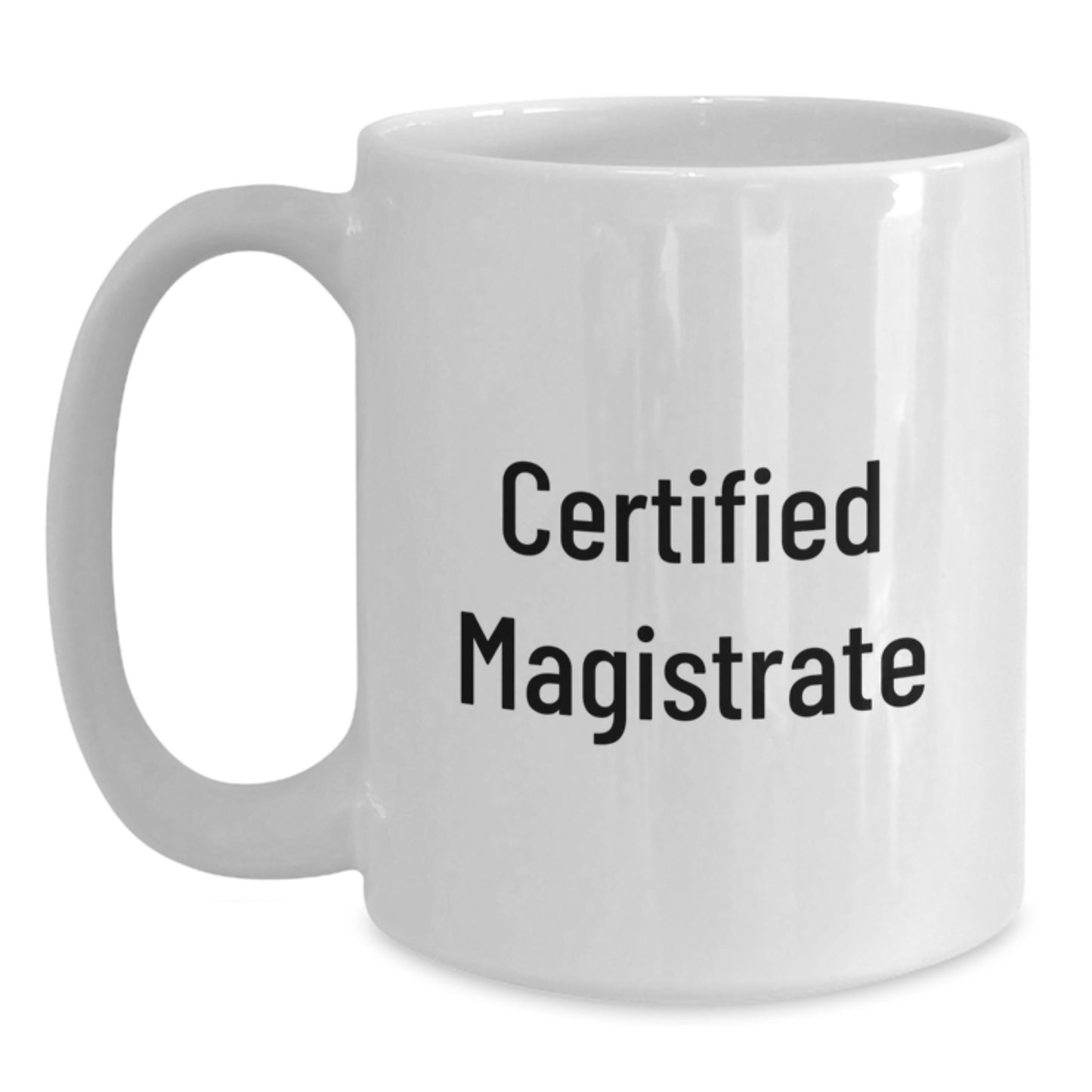 Funny Magistrate Gifts for Men from Friends Birthday Unique White Coffee Mugs - 'Certified Magistrate' Quote - Main