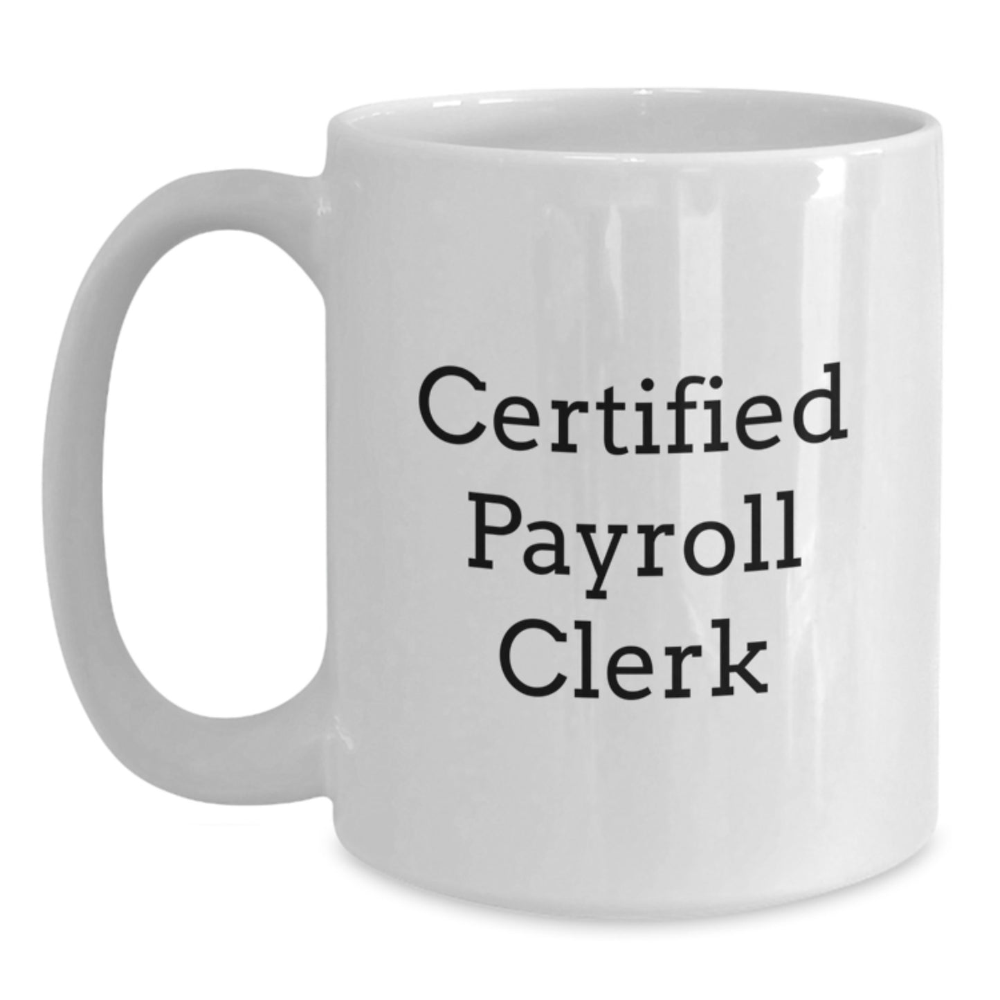 Funny Payroll Clerk Gifts for Men - White Coffee Mug - Certified Payroll Clerk Quote, Gifts from Friends for Payroll Clerk, Christmas Unique Gifts - Main