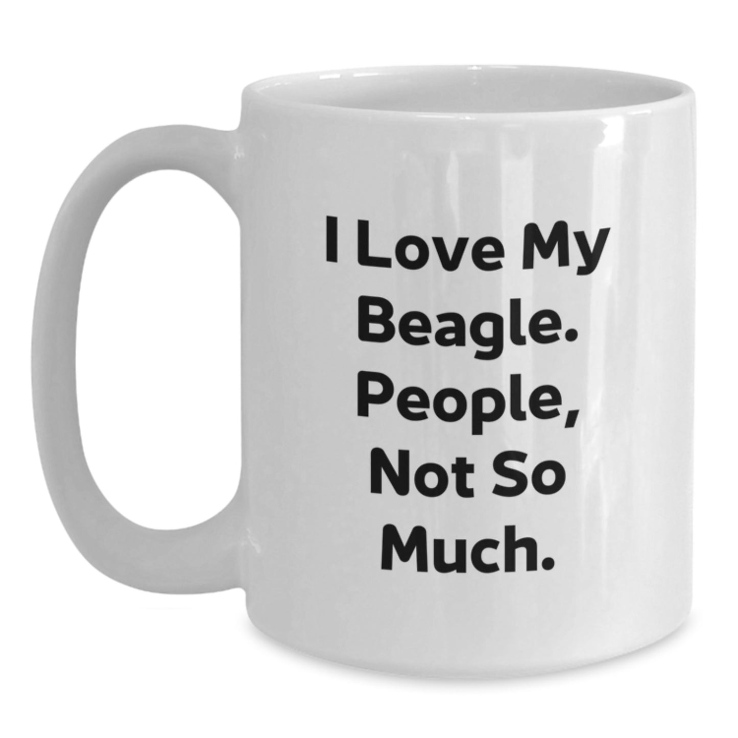 Beagle Dog Lovers Funny White Coffee Mug Gifts from Friends, Gifts for Beagle Dog Enthusiasts on Birthday, I Love My Beagle, People Not So Much - Main