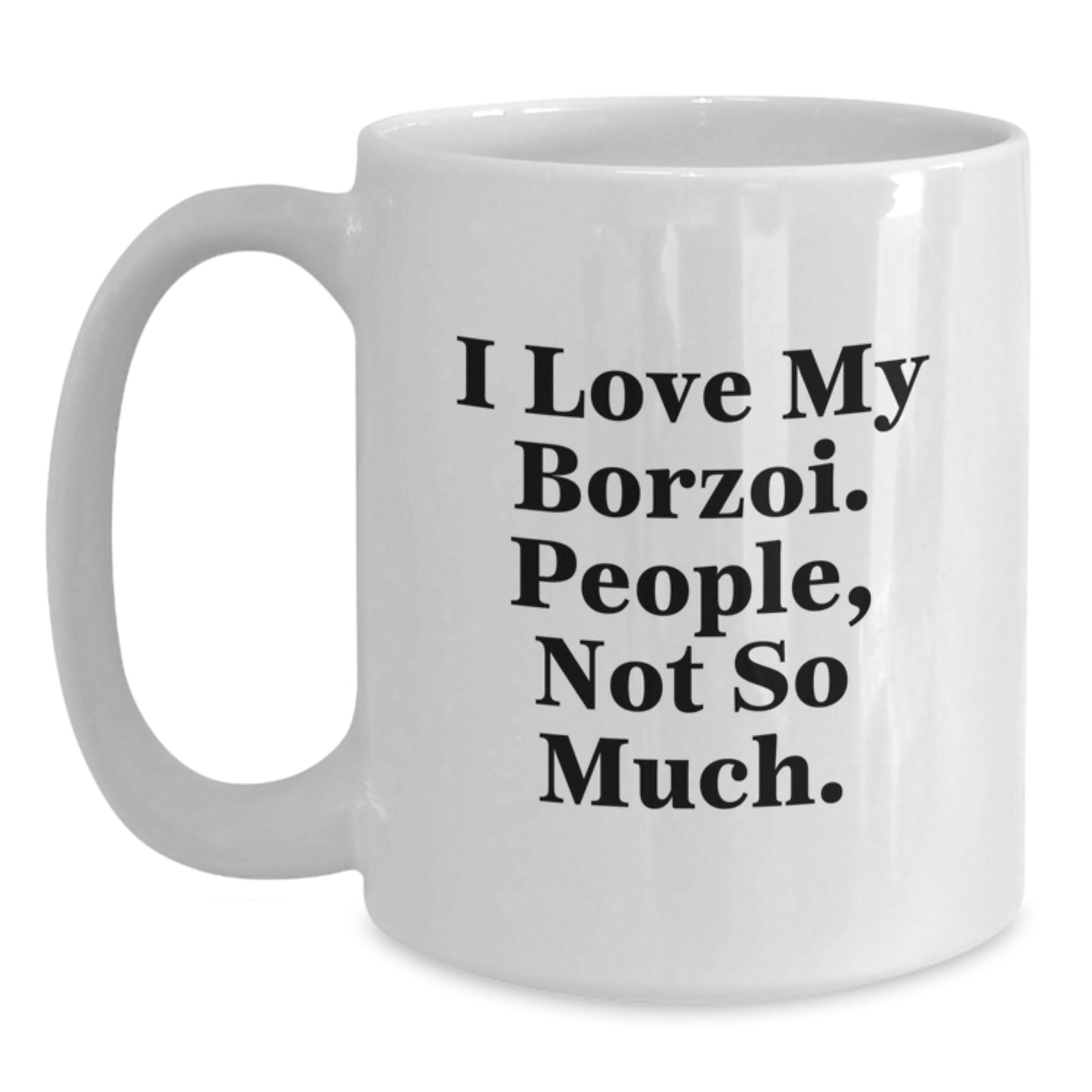 Funny Borzoi Dog Lover Gifts from Friends, Unique White Coffee Mug for Birthday, I Love My Borzoi. People, Not So Much. - Main