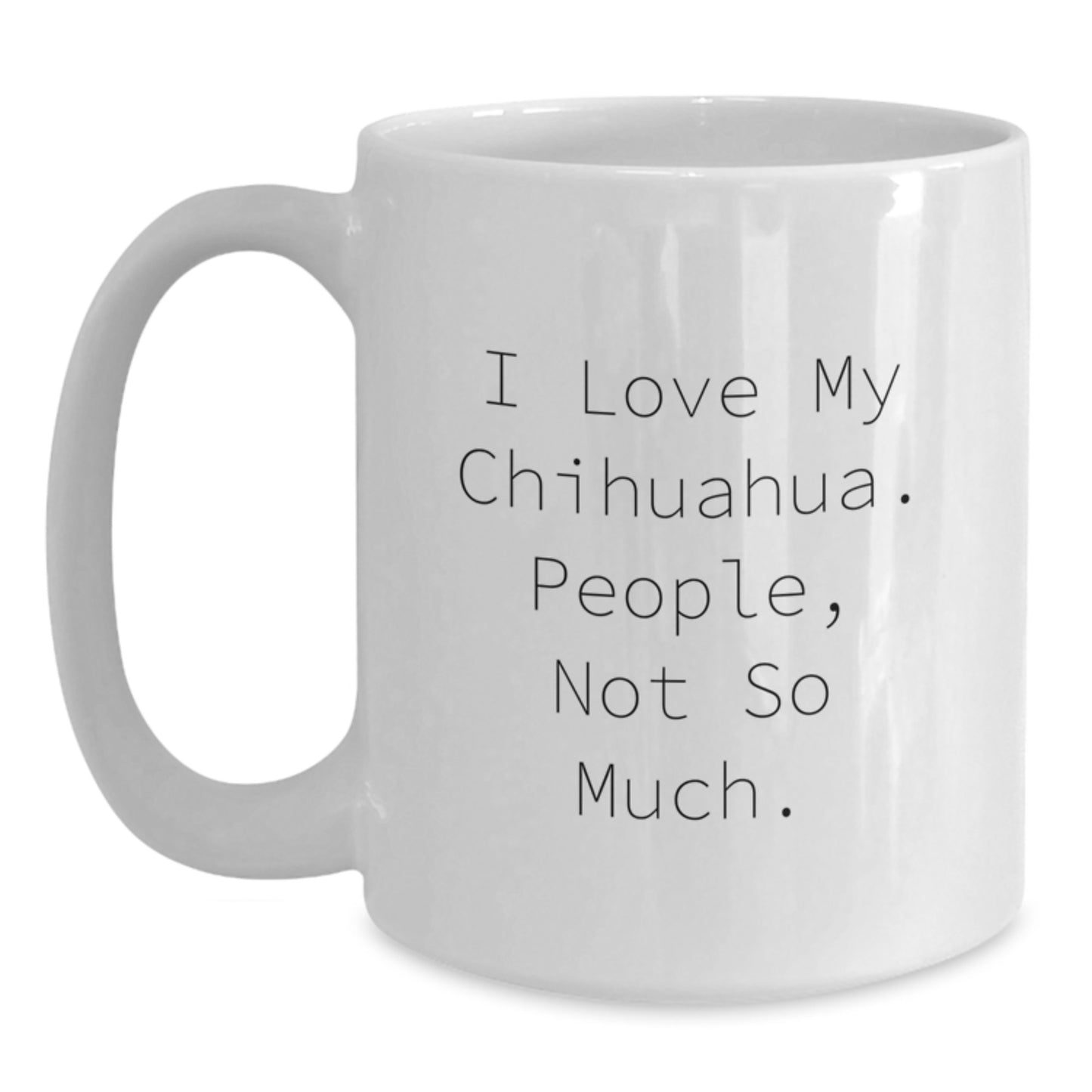 Chihuahua Dog Lovers Gifts Funny Quote White Coffee Mug, Gift from Friends, Gifts for Chihuahua Dog Enthusiasts - Main