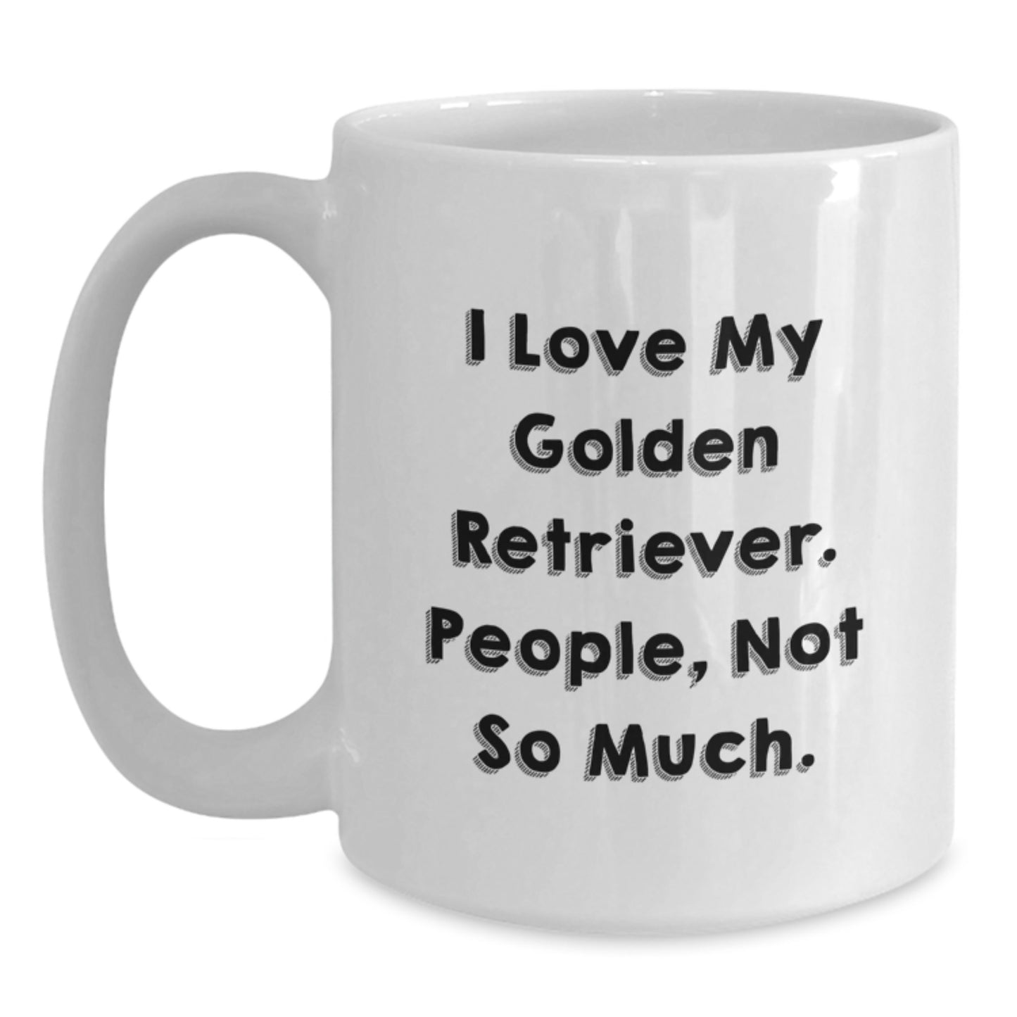 Golden Retriever Dog Lover Gifts from Friends and Family, I Love My Golden Retriever. People, Not So Much. White Coffee Mug, Birthday Unique Gift - Main