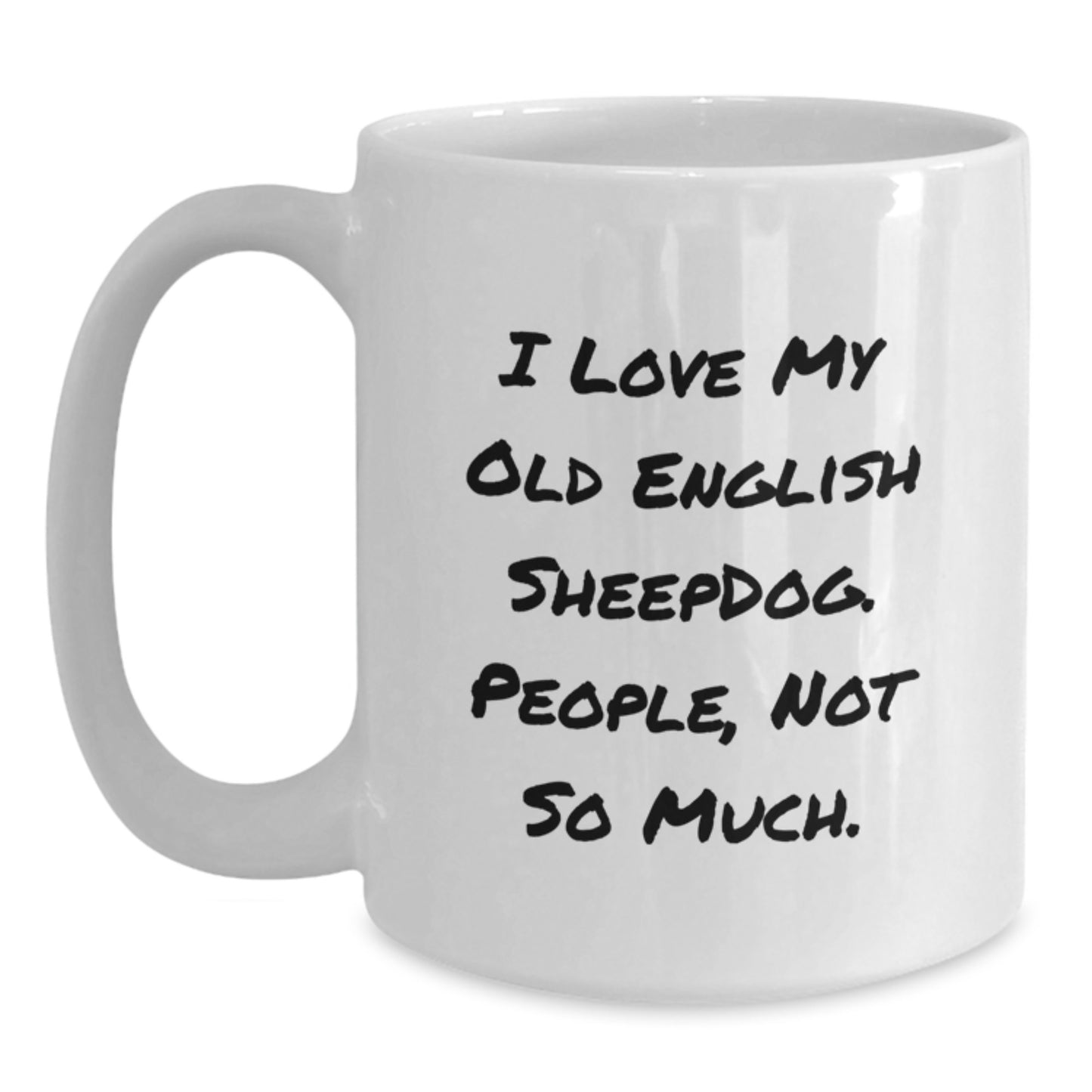 Funny Old English SheepDog Lover Christmas Unique Gift Ideas for Women, Men, Friends, and Family - 'I Love My Old English Sheepdog. People, Not So Much.' Quote Ceramic White Coffee Mug - Main