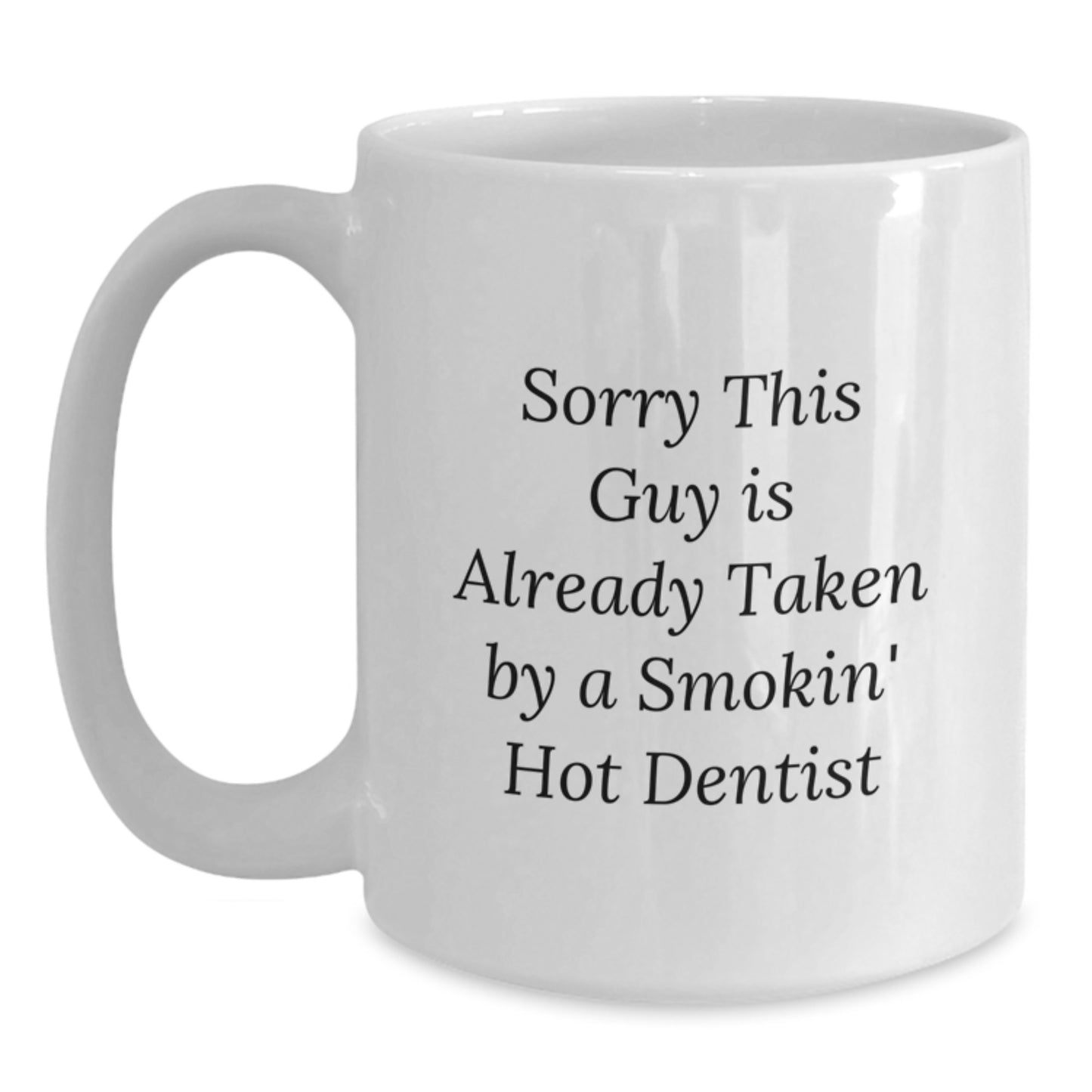 Funny Dentist Gifts from Friends for Graduation Unique Gifts - 'Sorry This Guy Is Already Taken By A Smokin' Hot Dentist' - White Coffee Mug - Main