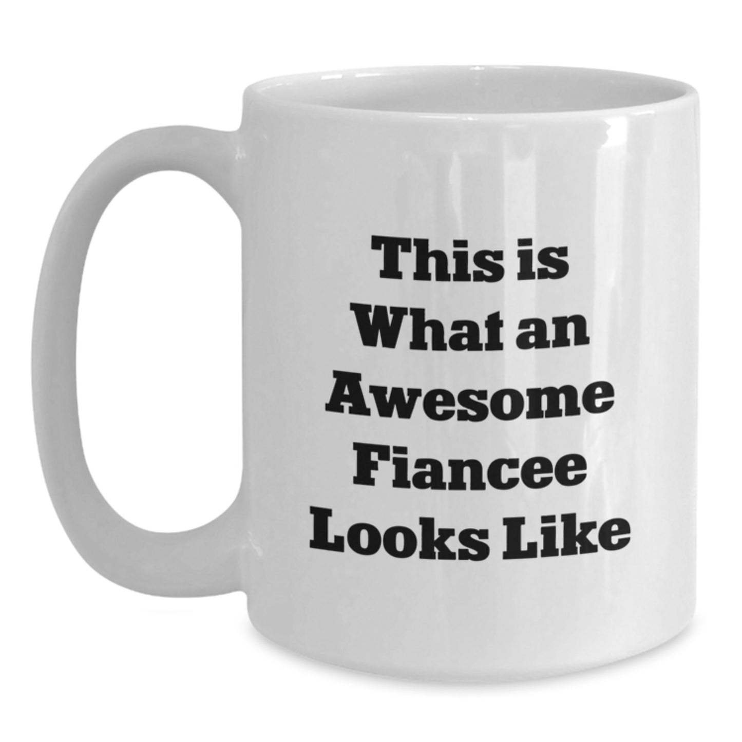 Funny Fiancee Gifts from Men to Awesome Fiancee on Graduation - White Coffee Mug, 11oz or 15oz, Ceramic, Microwave, Dishwasher Safe - Main