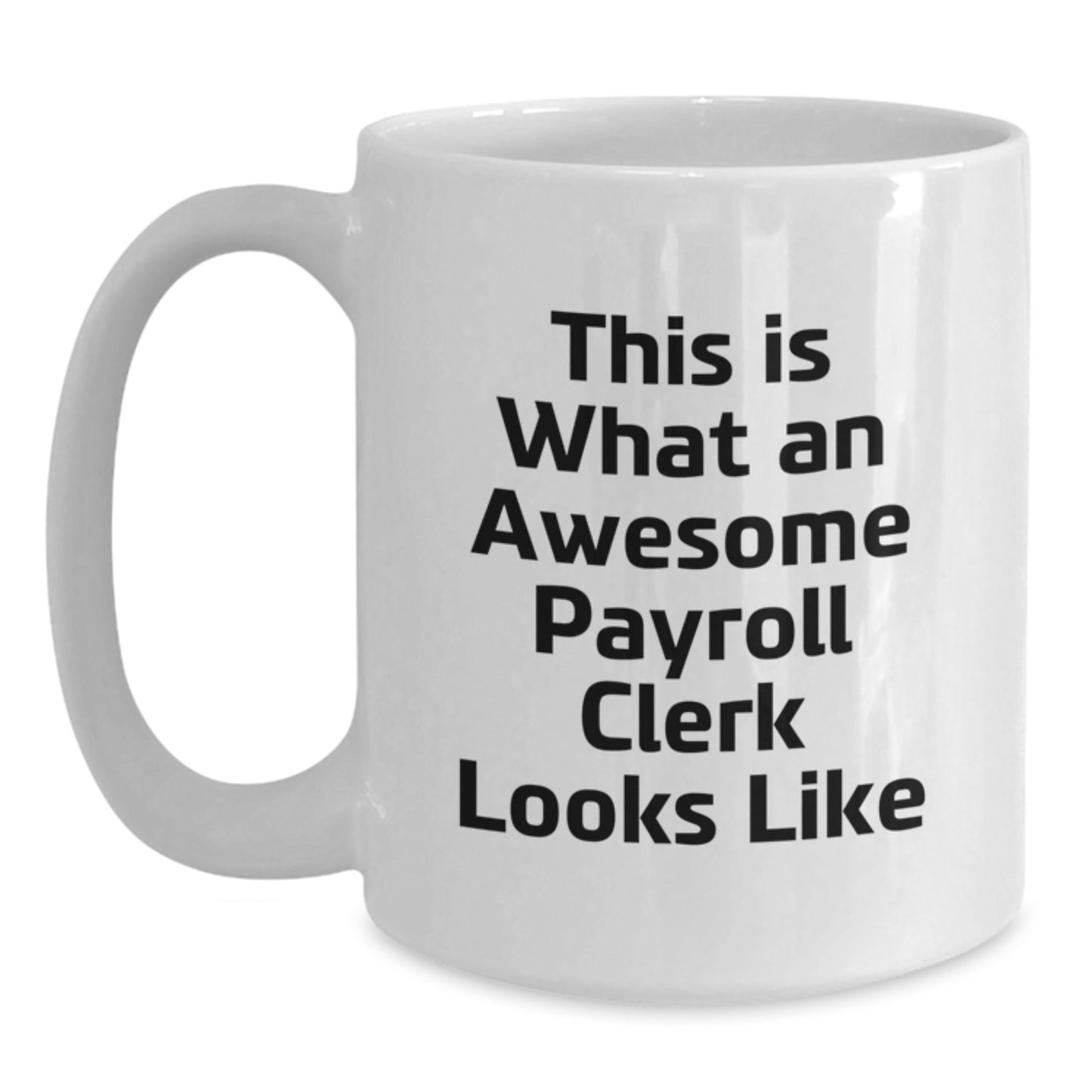 Funny Payroll Clerk Gifts on Birthday - 'This Is What An Awesome Payroll Clerk Looks Like' White Coffee Mug for Men, Women, or Coworkers, Gifts from Family or Friends - Main