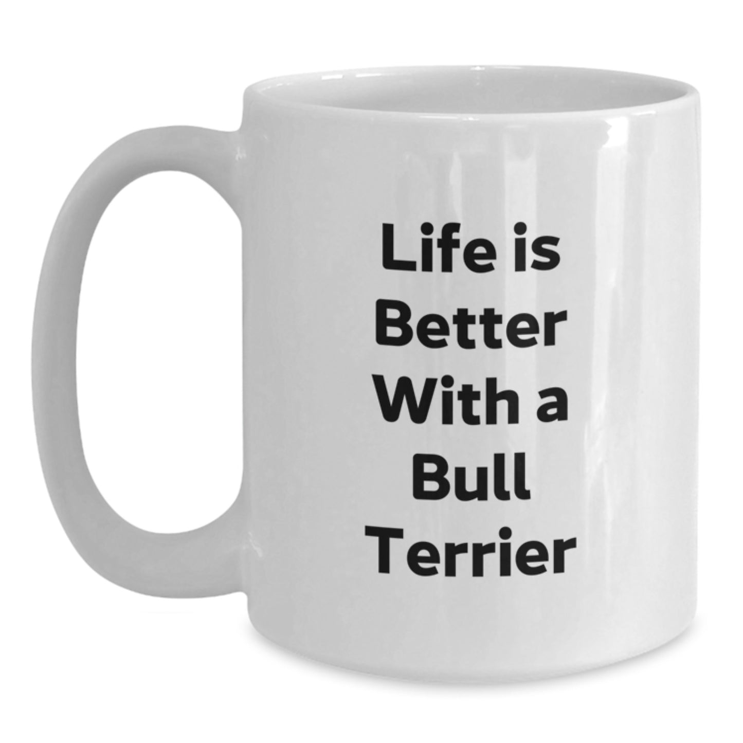 Funny Bull Terrier Dog Gifts from Friends for Graduation Unique White Coffee Mugs, Life Is Better With A Bull Terrier, Inspirational Quote - Main