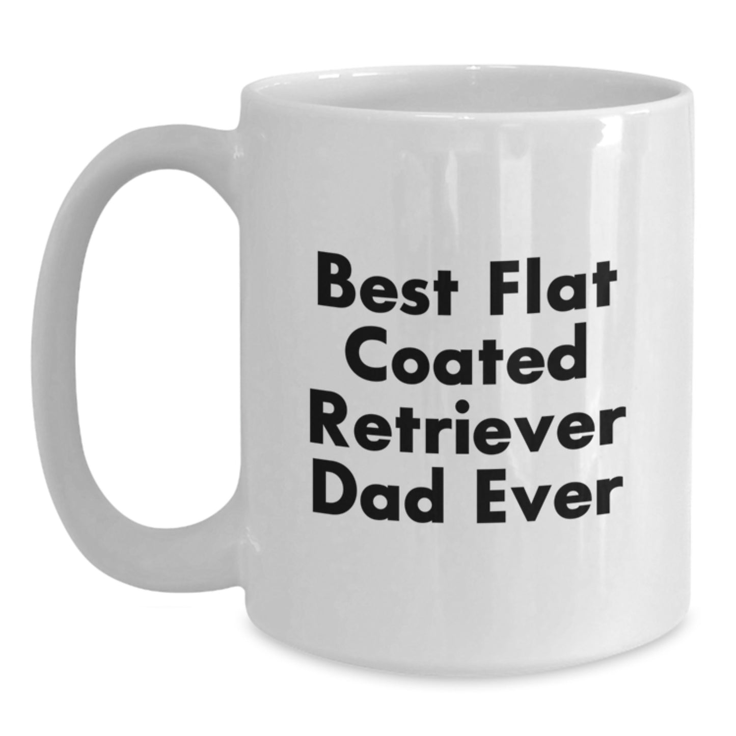 Funny Flat Coated Retriever Dog Gifts from Dad to Men White Coffee Mug, Best Ever - Graduation Unique Gifts - Main
