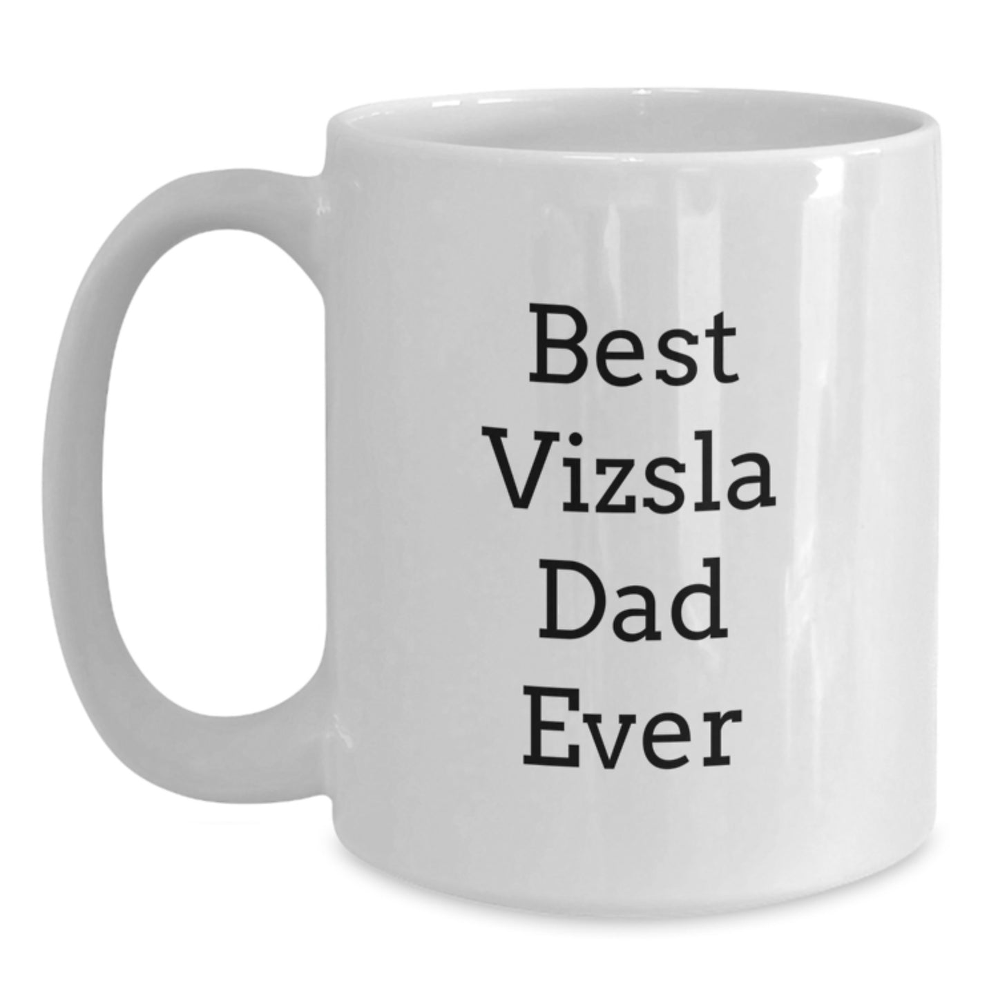 Funny Vizsla Dog Dad Gifts from Men to Vizsla Dog Lovers on Birthday, Best Vizsla Dad Ever White Coffee Mug, 11oz or 15oz Ceramic - Main