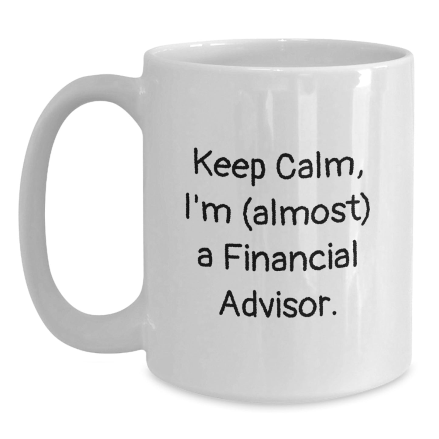 Funny Financial Advisor Christmas Unique Gifts from Friends for Men with White Coffee Mug Keep Calm I'm (almost) A Financial Advisor. - Main
