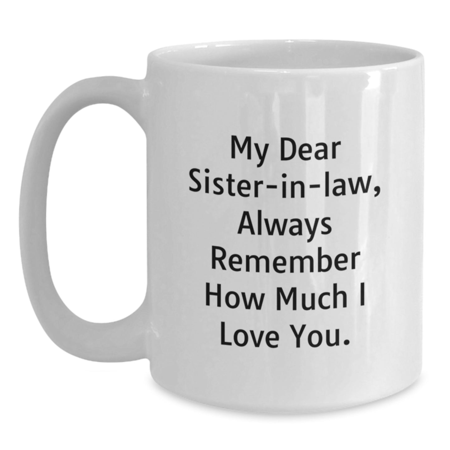 Gifts from Men to Sister-in-law - Inspirational Quote White Coffee Mug, 11oz or 15oz Capacity, Ceramic, Microwave and Dishwasher Safe for Graduation - Main
