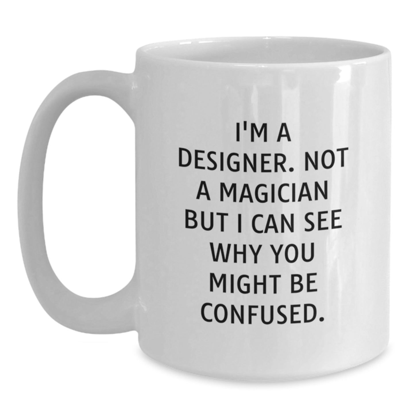 Designer Gifts from Friends: I'm A Designer. Not A Magician, Gifts for Designer, White Coffee Mug, Birthday Unique Gifts - Main
