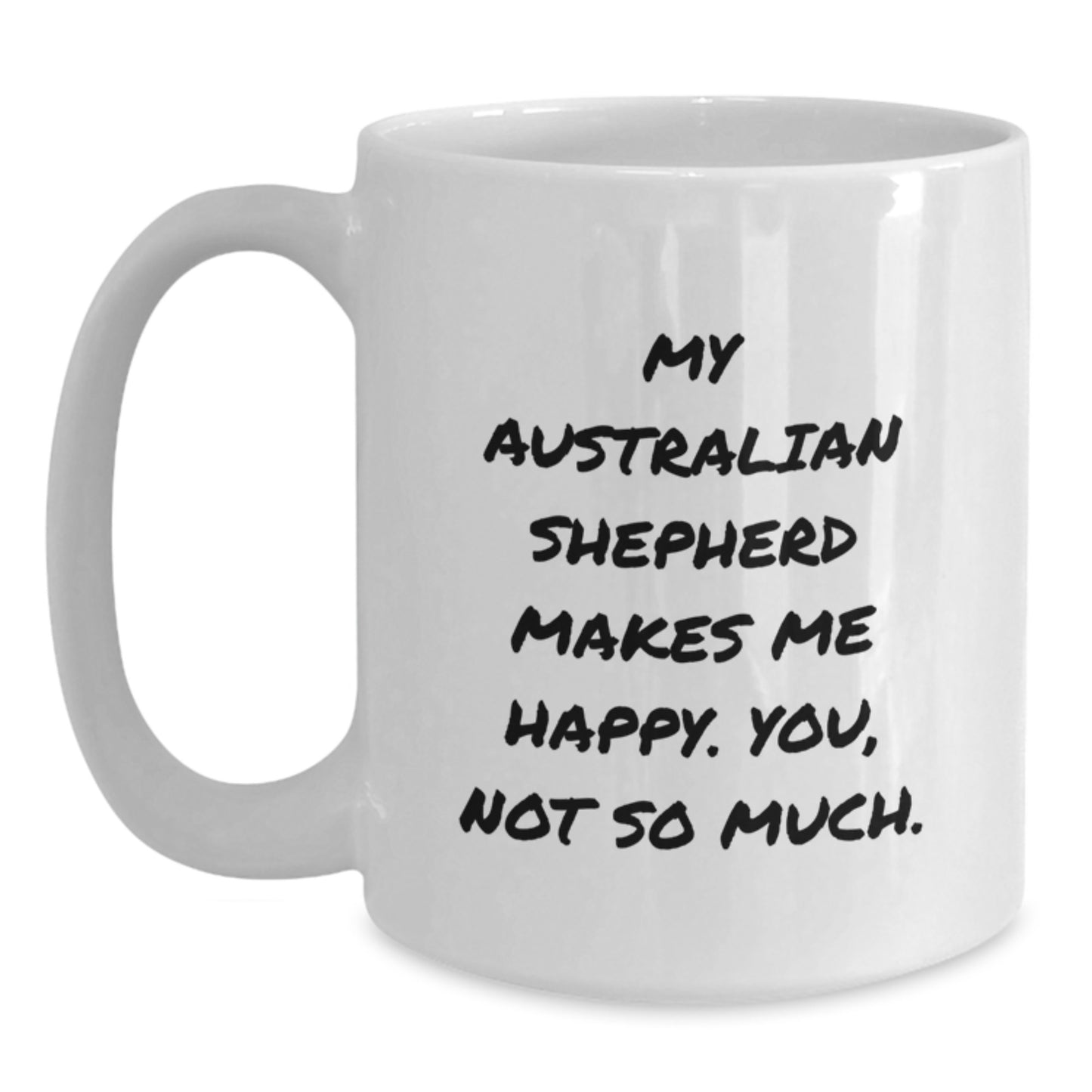 Funny Australian Shepherd Dog Gifts from Men, White Coffee Mugs for Birthday, 'My Australian Shepherd Makes Me Happy. You, Not So Much.' - Main