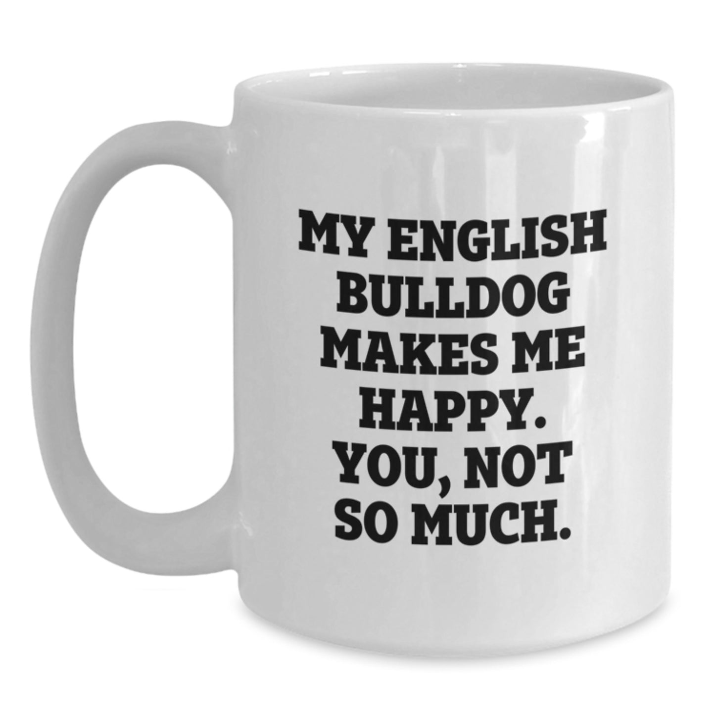 English Bulldog Lover's Funny Quote White Coffee Mug Gifts from Men to Women on Valentine's - Main