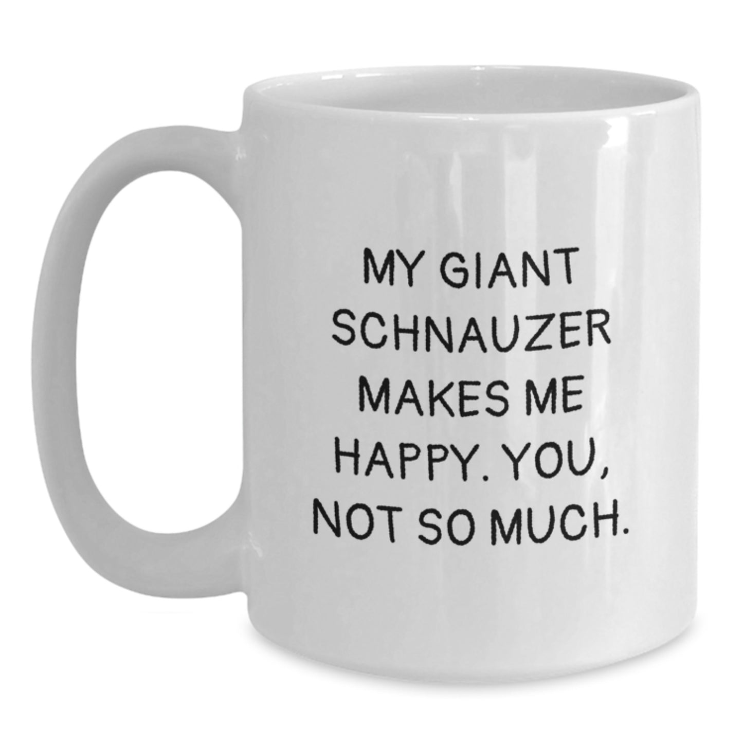 Funny Giant Schnauzer Dog Gifts from Friends for Graduation Unique White Coffee Mugs with 'My Giant Schnauzer Makes Me Happy. You, Not So Much.' Quote - Main