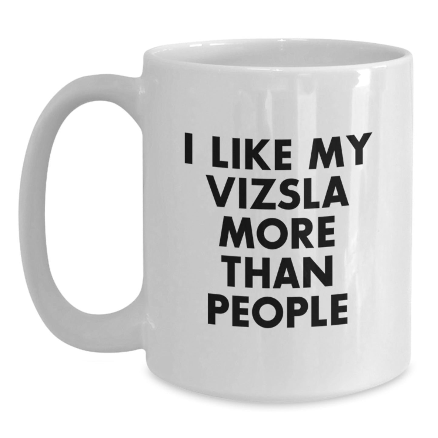 I Like My Vizsla More, Funny Vizsla Dog Gifts from Friends, Unique Birthday Coffee Mugs for Vizsla Dog Lovers - Main