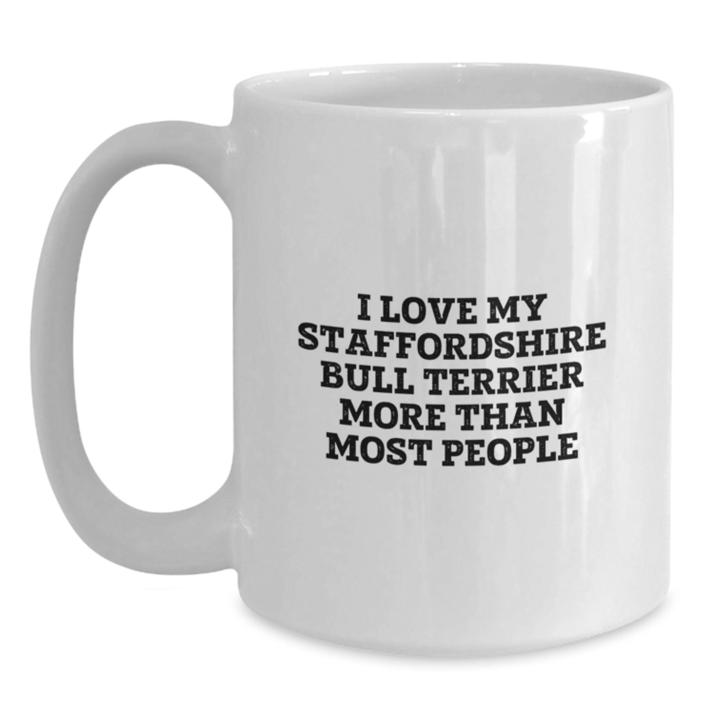 I Love My Staffordshire Bull Terrier, Funny Staffordshire Bull Terrier Dog Gifts, Birthday Unique Gifts from Friends to Family, White Coffee Mug - Main