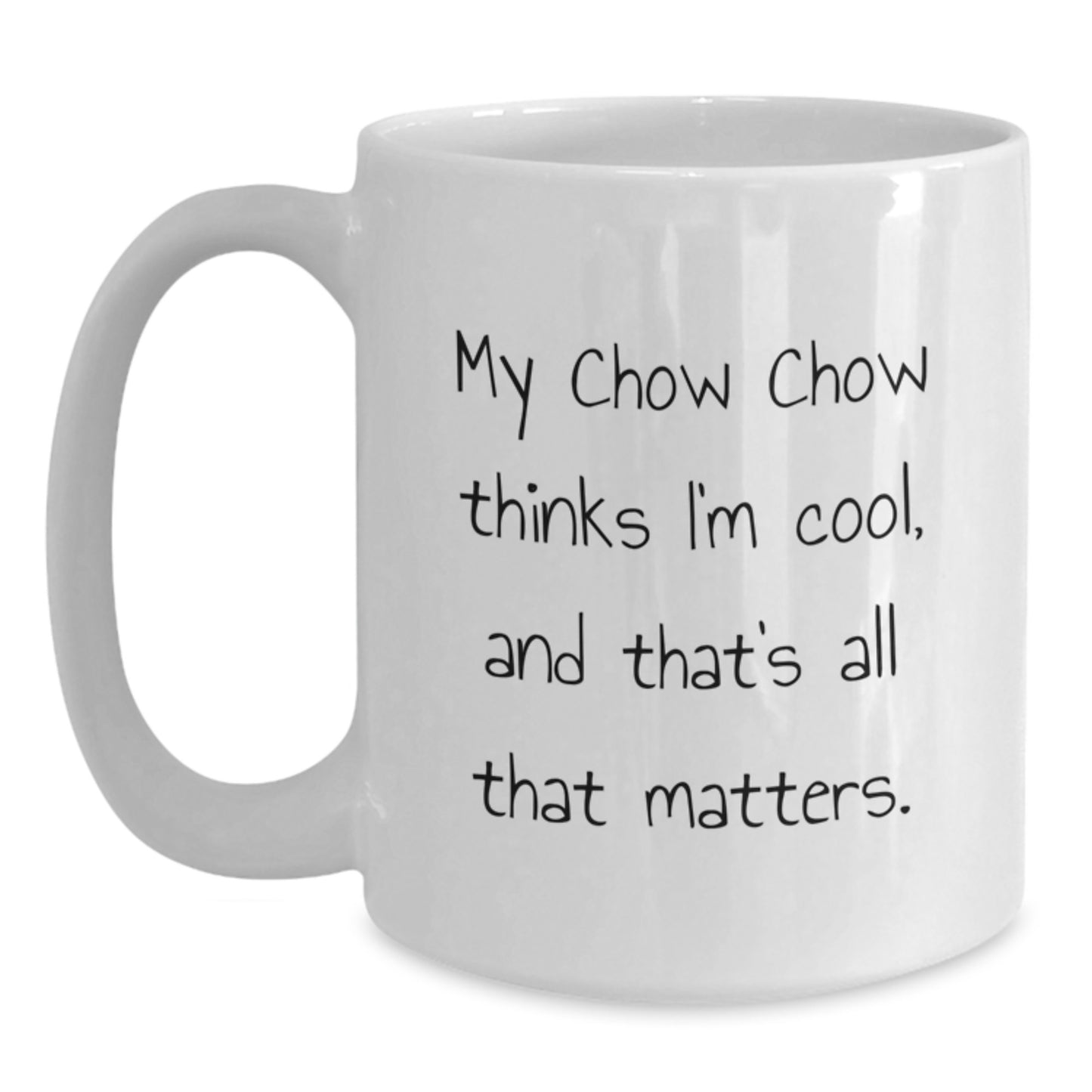 Chow Chow Dog Lovers Gifts, Funny White Coffee Mug, Birthday Unique Gifts from Friends, Family, or Coworkers, 'My Chow Chow Thinks I'm Cool, And That's All That Matters.' - Main