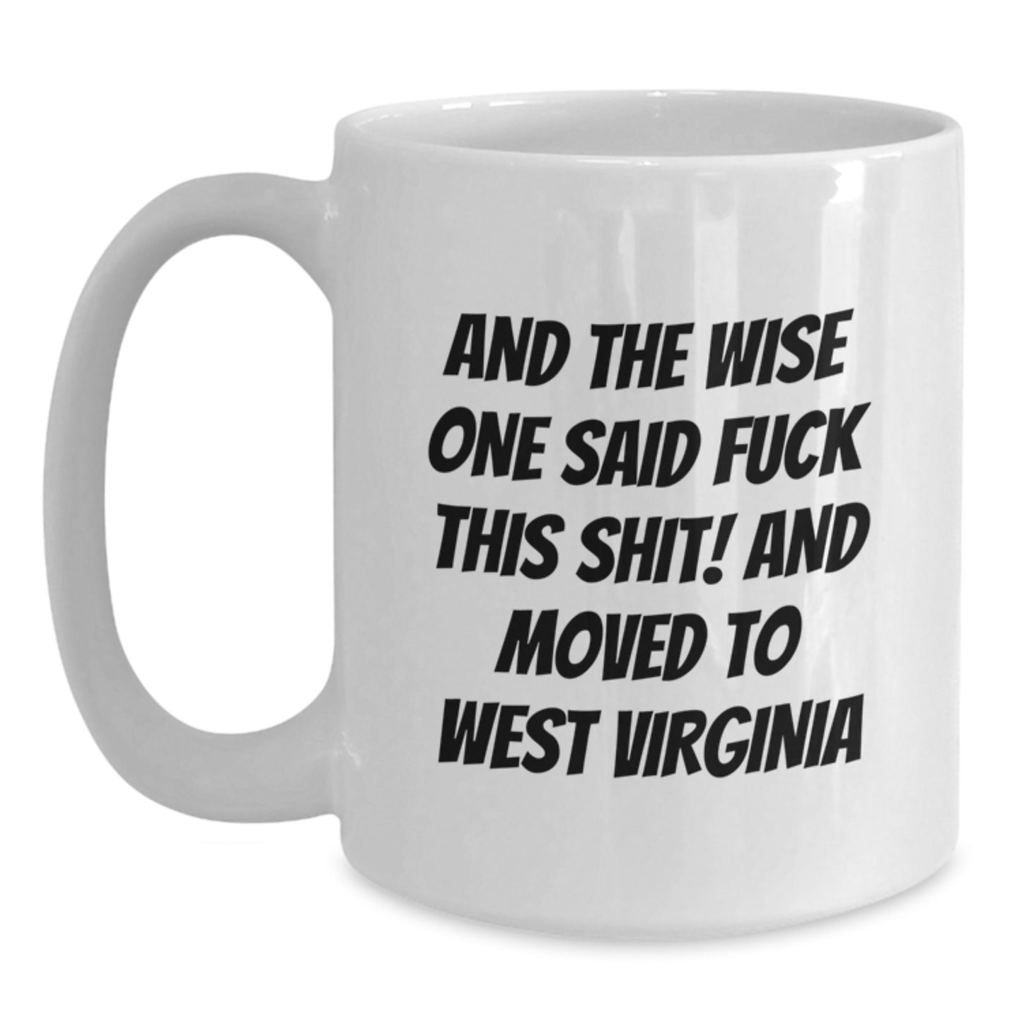 West Virginia Gifts for Him or Her, Funny White Coffee Mug, Wise One Sarcasm Quote, Birthday Unique Gifts from Friends - Main