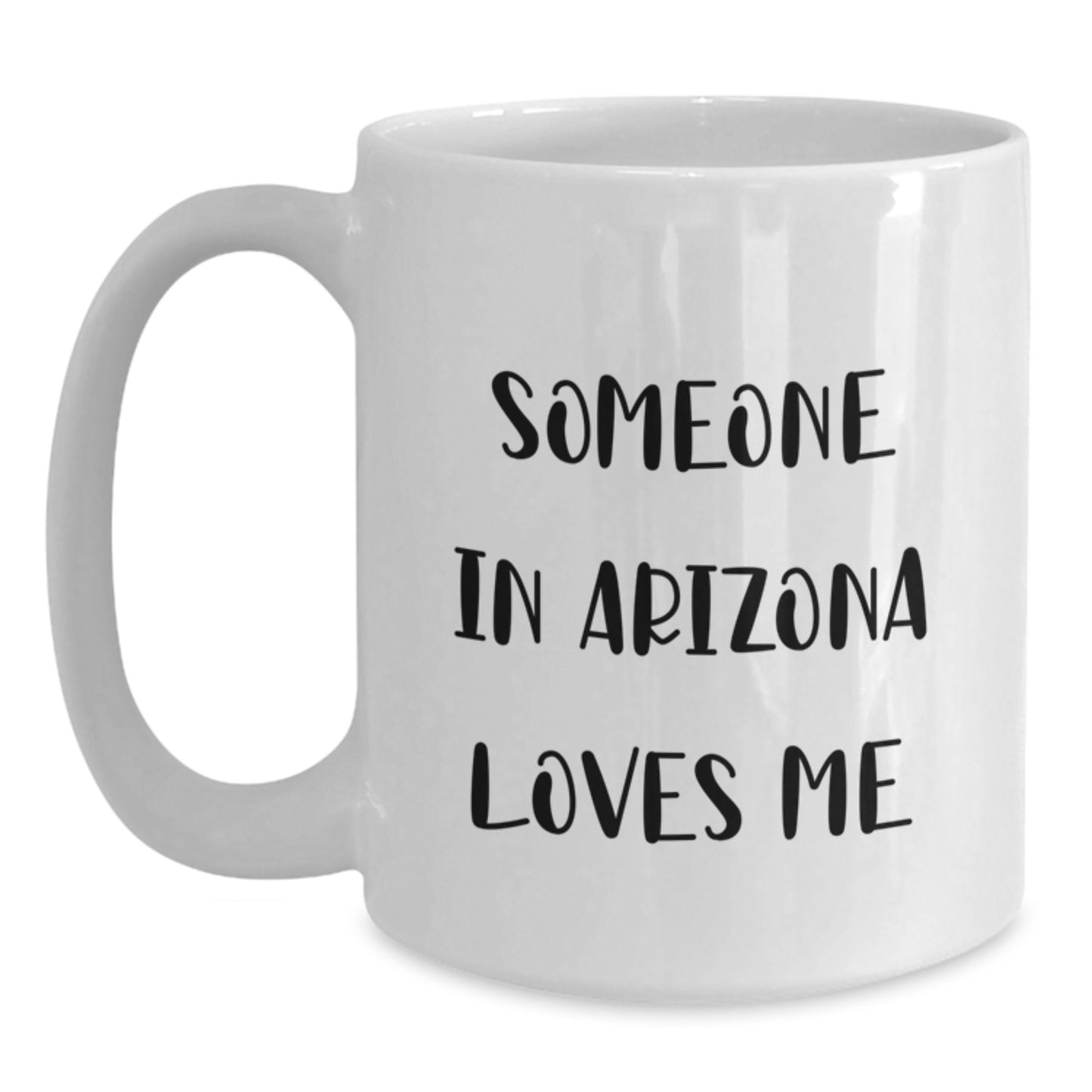 Arizona Lovers Funny Quote White Coffee Mug, Gifts from Friends, Family, Coworkers, Unique Birthday Unique Gifts for Arizona Enthusiasts, Someone In Arizona Loves Me - Main