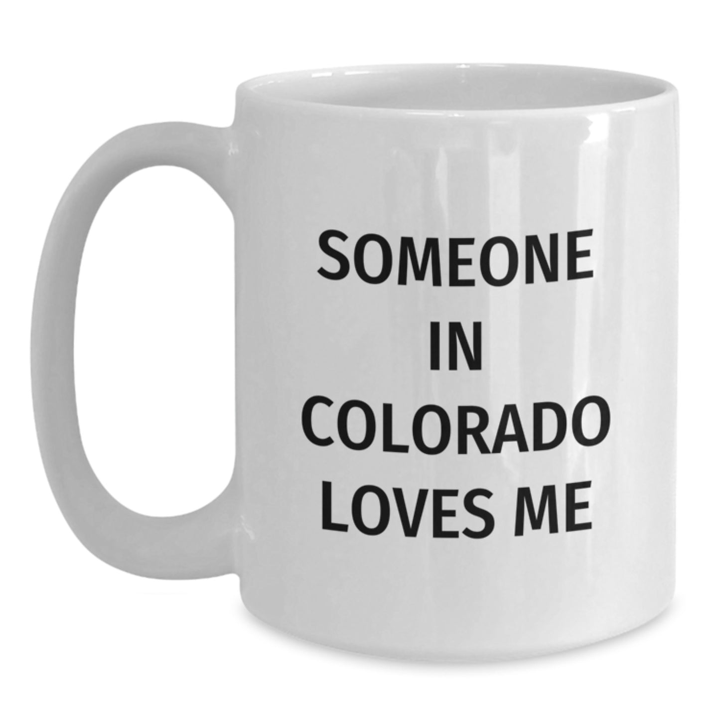 Funny Colorado Gifts from Someone Who Loves You White Coffee Mug, Birthday Unique Present for Friends, Family, Coworkers - Main