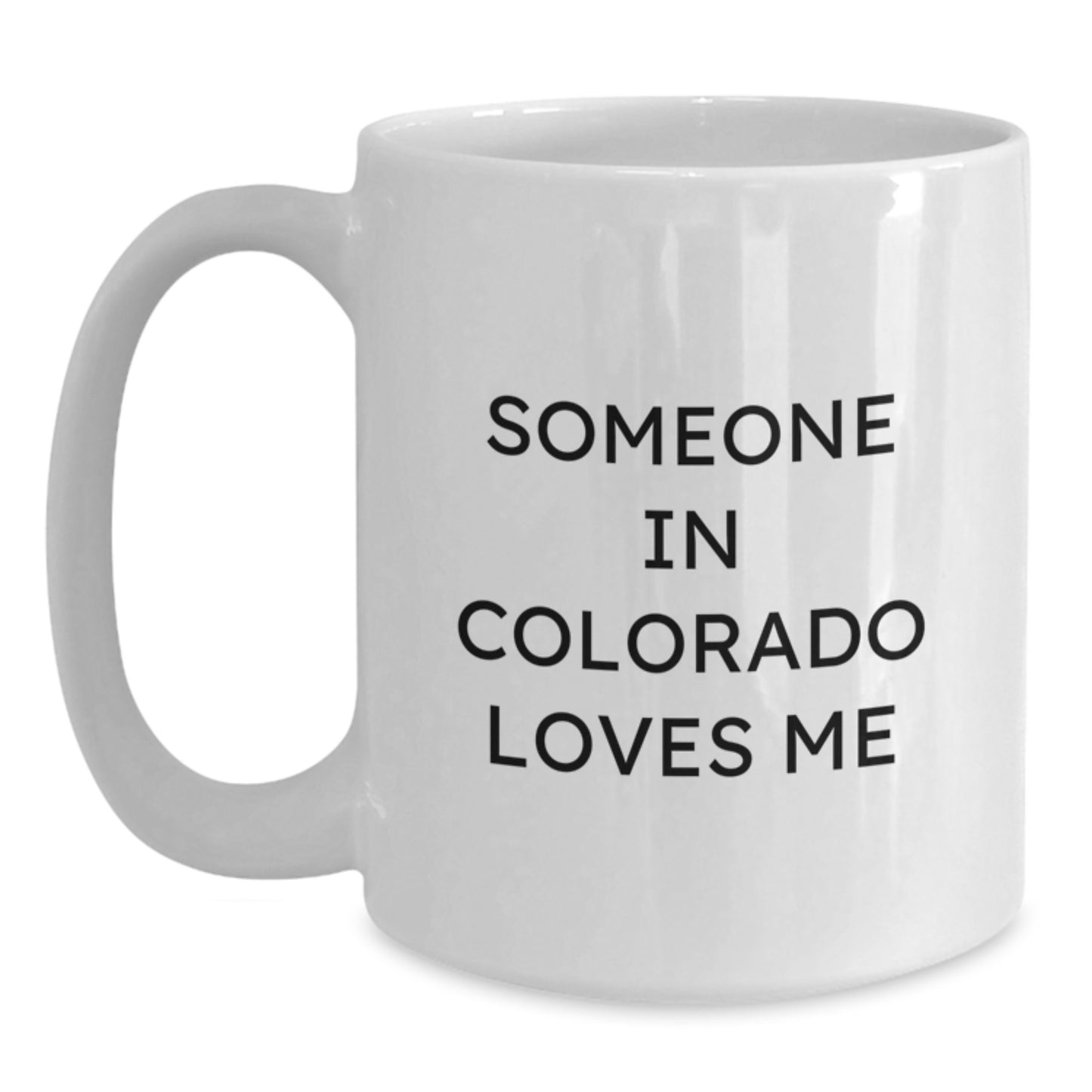 Funny Colorado Gifts for Friends - 'Someone In Colorado Loves Me' White Coffee Mug, Birthday Unique Gifts from Family, 11oz or 15oz Capacity, Ceramic, Microwave, Dishwasher Safe - Main