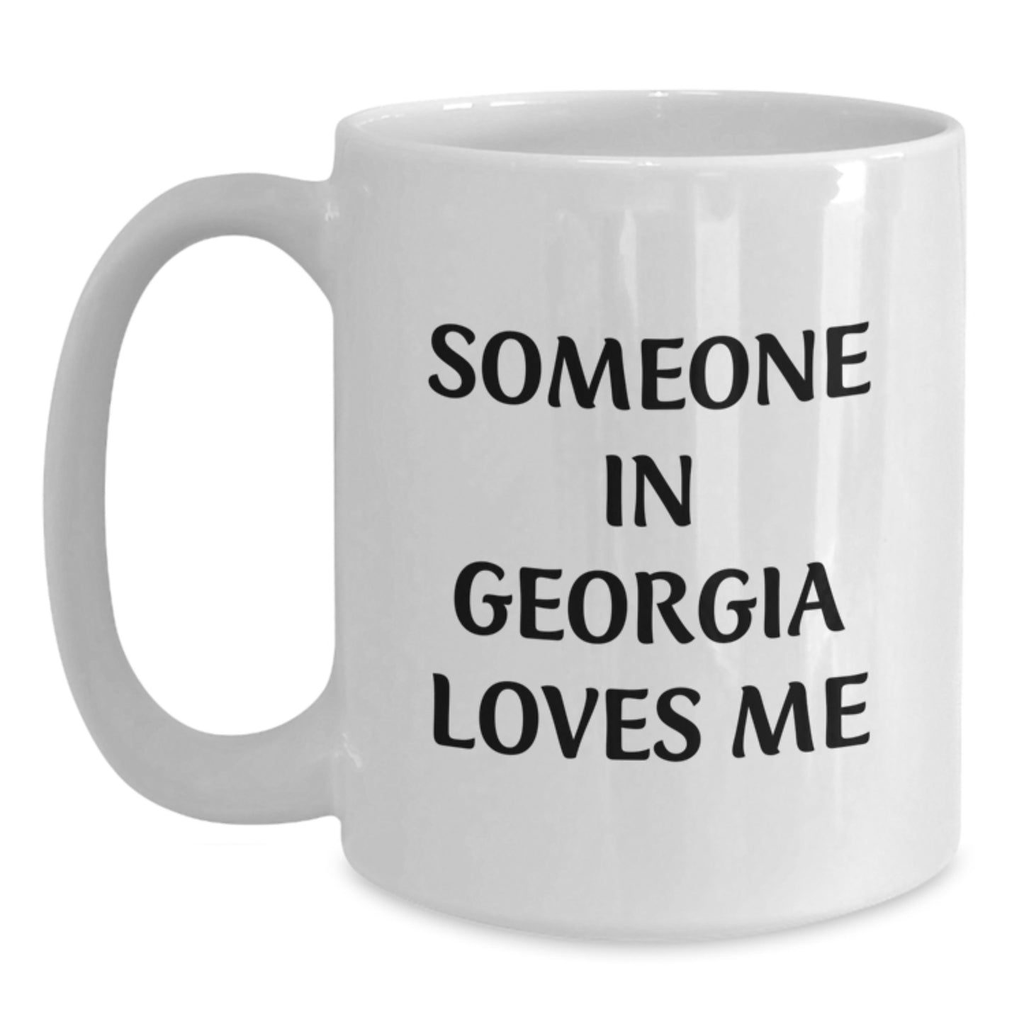 Georgia Lovers Funny Quote White Coffee Mug, Gifts from Friends for Georgia Birthday, Someone In Georgia Loves Me - Main