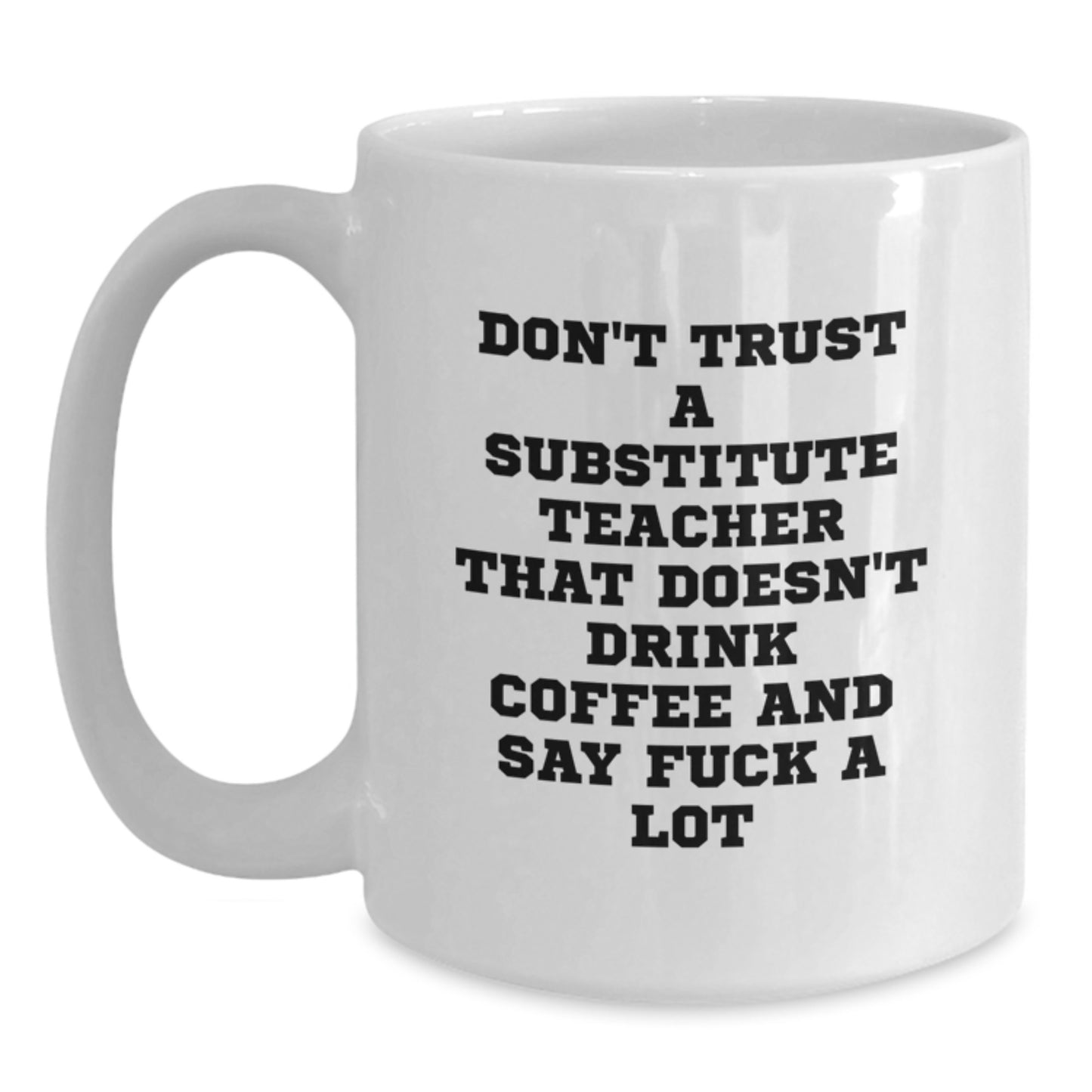 Funny Substitute Teacher Gifts, White Coffee Mugs for Birthday, 'Don't Trust...', Gifts from Friends and Family, Gifts for Substitute Teachers - Main