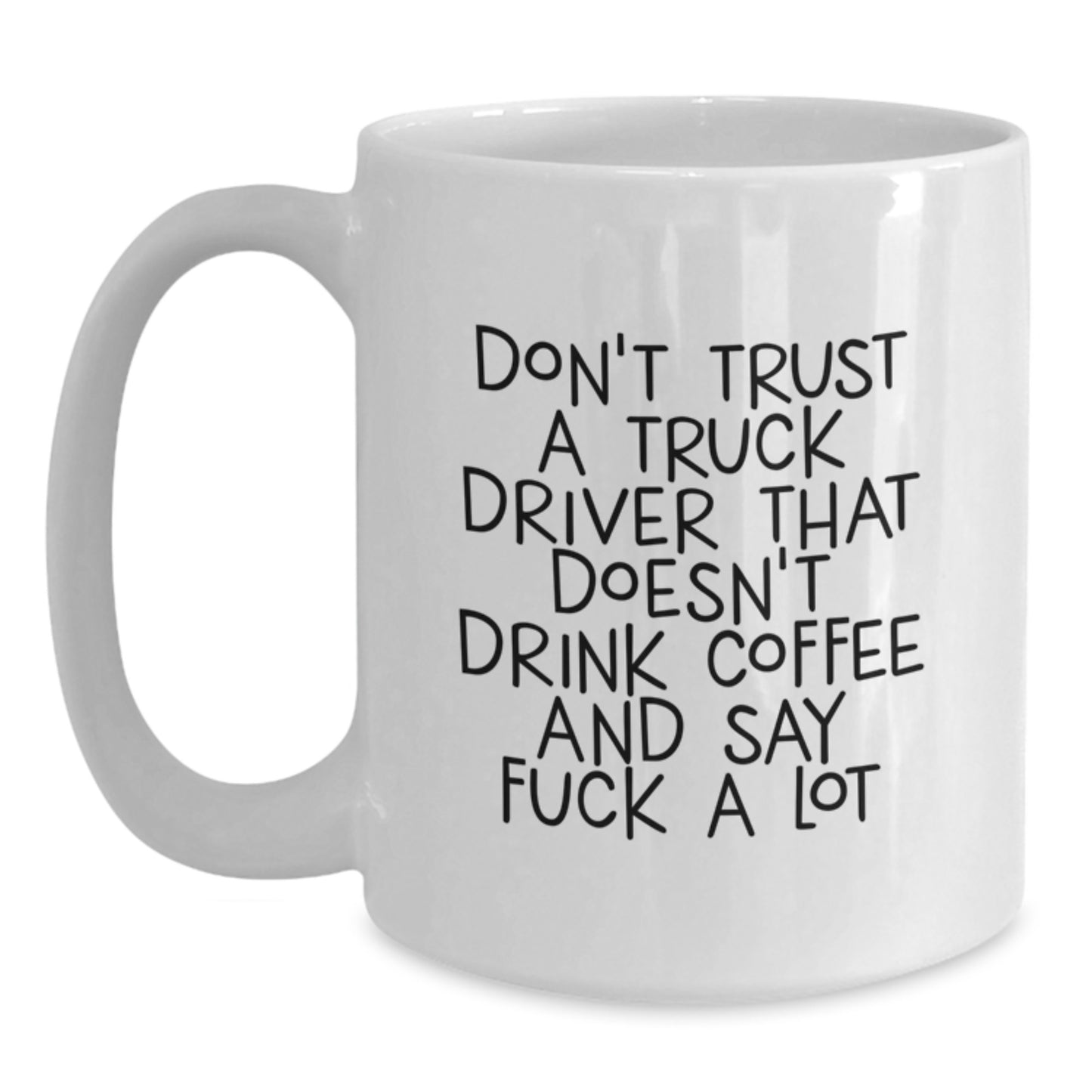 Funny Truck Driver Gifts - White Coffee Mug for Birthday, 'Don't Trust A Truck Driver That Doesn't Drink Coffee And Say F--k A Lot' Quote, Gifts from Men to Truck Driver Friends - Main