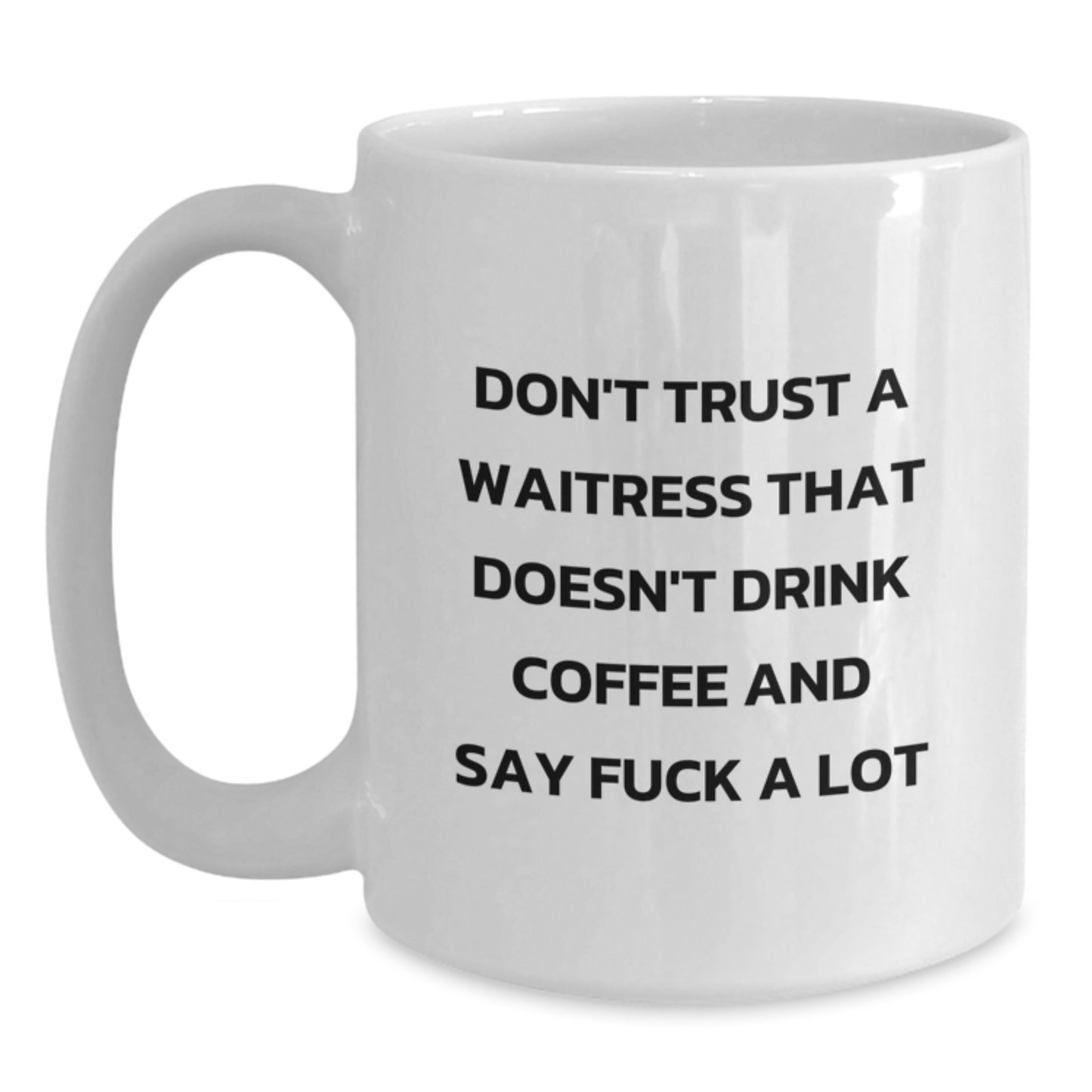 Funny Waitress Gifts, White Coffee Mug for Birthday - 'Don't Trust A Waitress That Doesn't Drink Coffee And Say F--k A Lot', Gifts from Friends, for Waitress - Main
