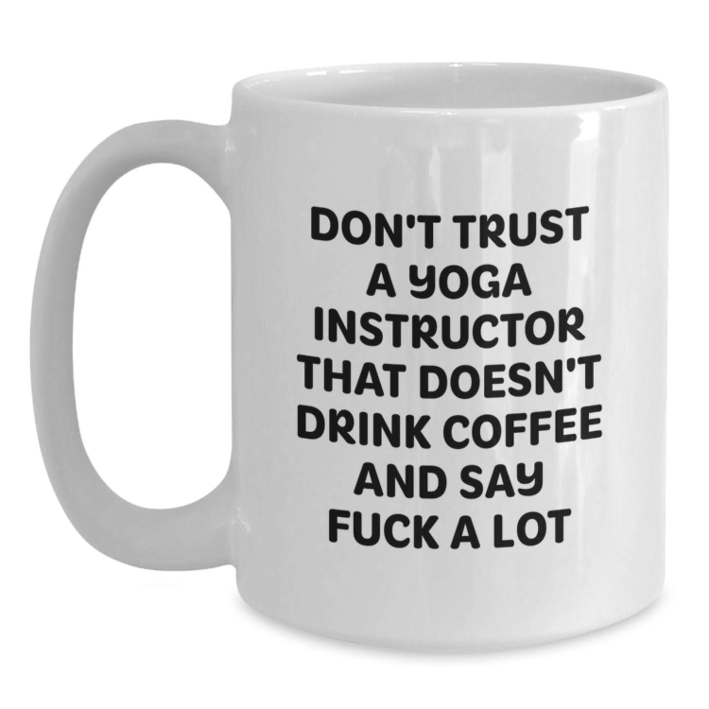 Funny Yoga Instructor Gifts from Friends - White Coffee Mug for Birthday, 'Don't Trust A Yoga Instructor That Doesn't Drink Coffee And Say F--k A Lot' Quote - Main