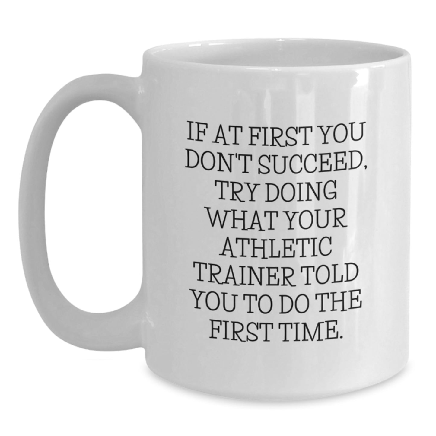 Funny Athletic Trainer Gifts from Men to Women, Unique White Coffee Mug for Christmas Morning, If At First You Don't Succeed Quote - Main
