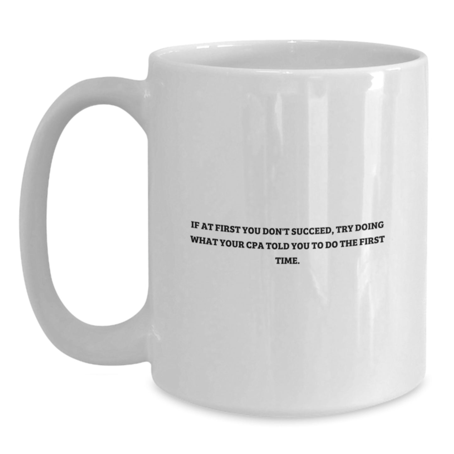 Funny CPA Gifts for Men from Friends - White Coffee Mug, Inspirational Quote - 'If At First You Don't Succeed' - Main