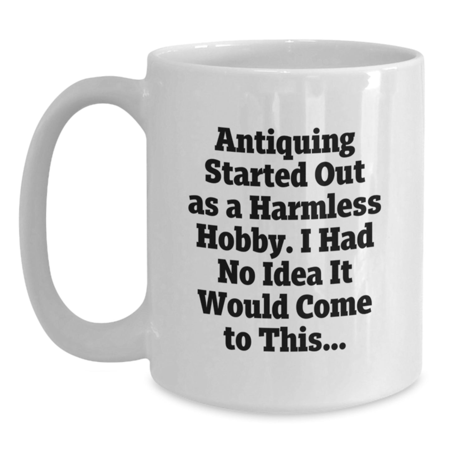 Funny Antiquing Gifts from Friends, White Coffee Mug, Christmas Unique Presents for Antiquing Enthusiasts - Main