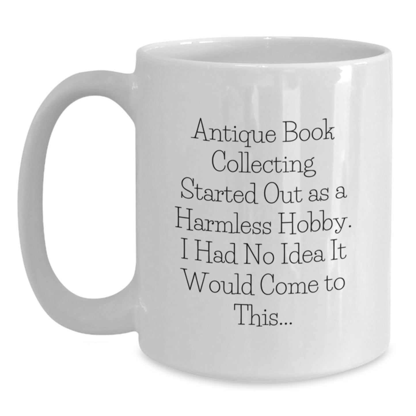 Antique Book Collecting Humor Gifts from Men to Friends with Love, White Coffee Mug, Funny Quote for Christmas Unique Presents - Main