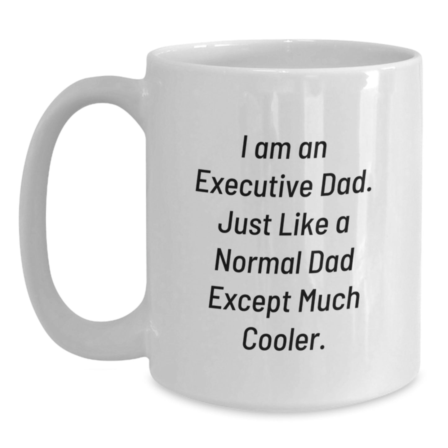 Funny Executive Gifts for Men from Friends - White Coffee Mug - I'm An Executive Dad Except Much Cooler - Main