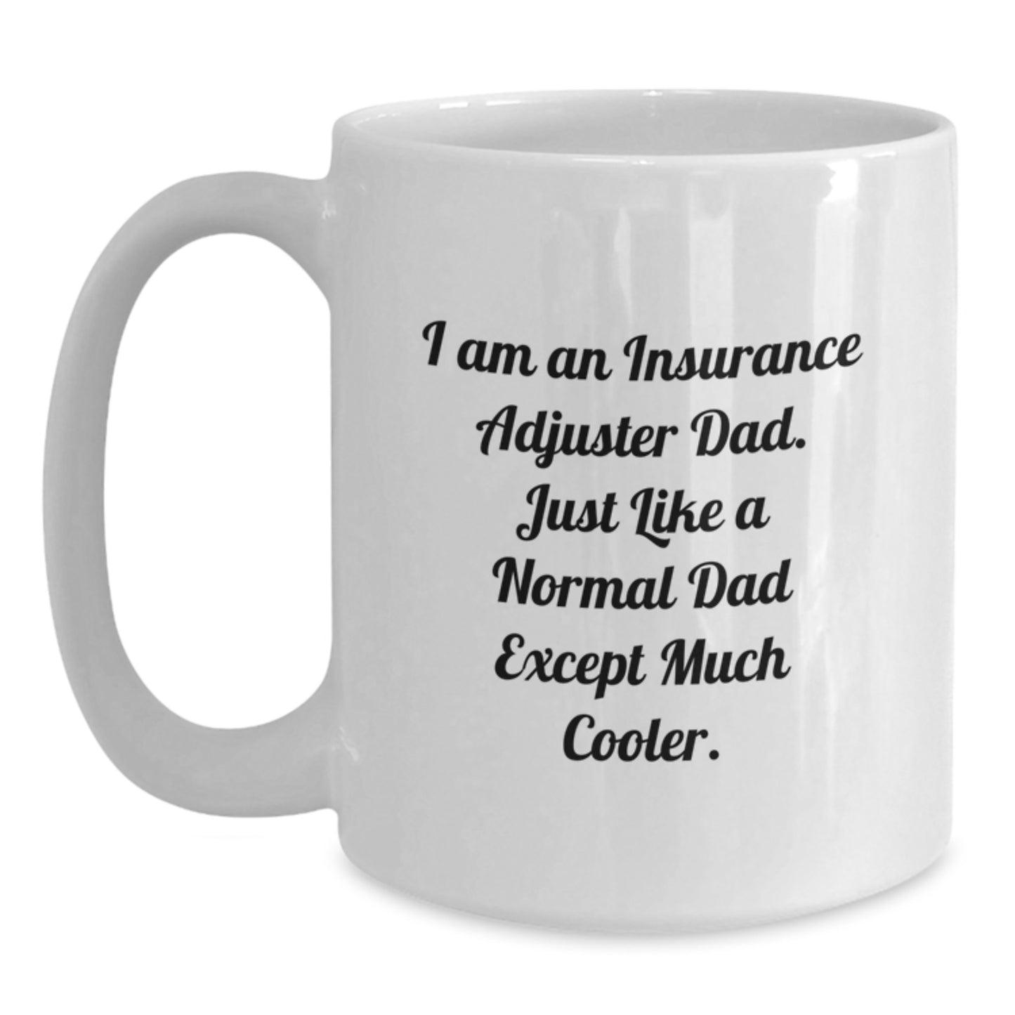 Funny Insurance Adjuster Gifts for Men, White Coffee Mug, I Am An Insurance Adjuster Dad, Unique Christmas Unique Gifts from Dad - Main