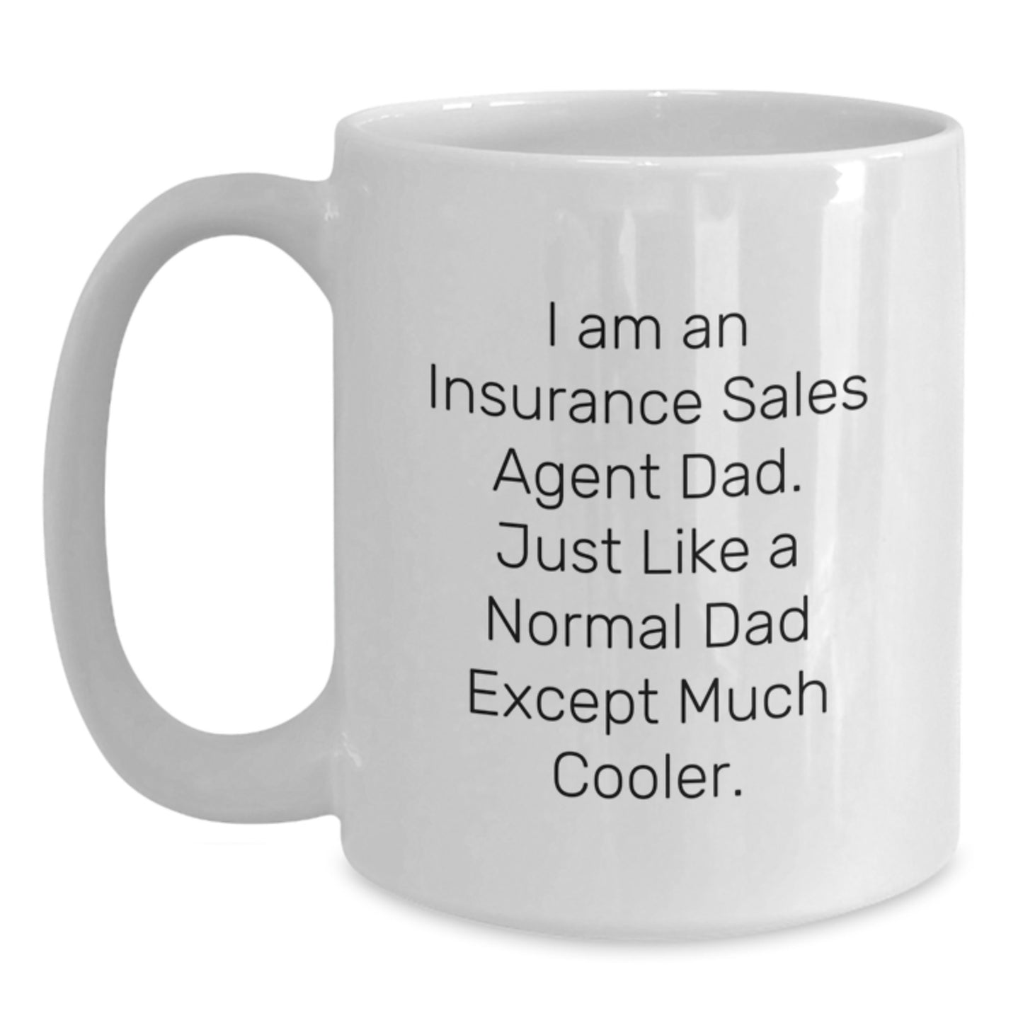 Funny Insurance Sales Agent Gifts for Men - Unique White Coffee Mug for Christmas - 'I Am An Insurance Sales Agent Dad' - Main