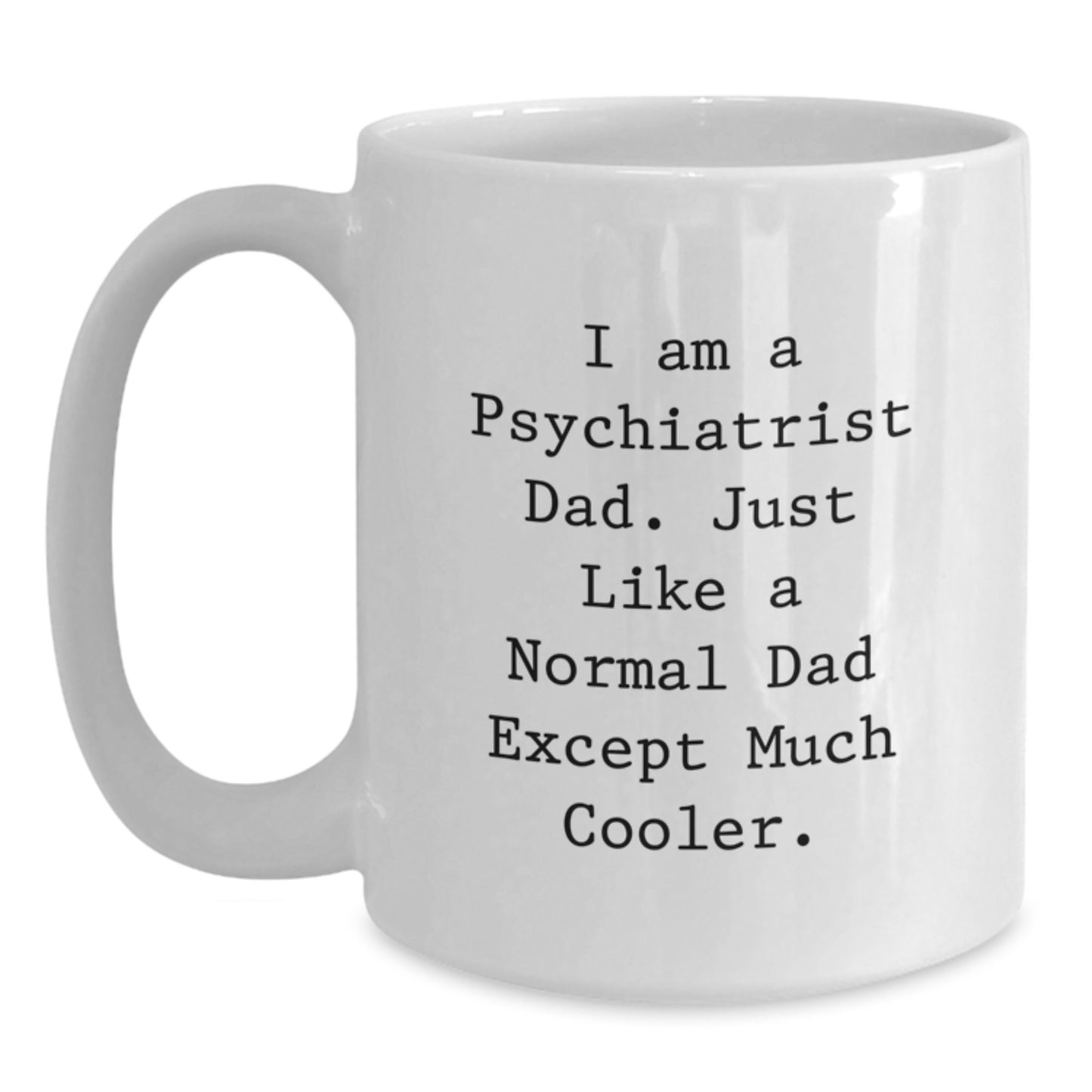 Funny Psychiatrist Gifts from Men to Dad Psychiatrist, Christmas Unique Gifts for Psychiatrist Dads, 11oz White Coffee Mug - Main