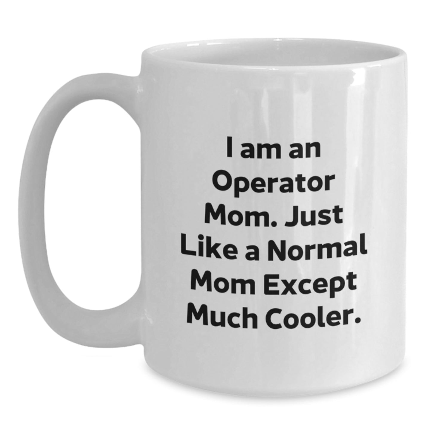 Funny Operator Mom Gifts - White Coffee Mug for Operator Moms, Unique Christmas Unique Gifts from Mom to Operator Family - 'I Am An Operator Mom' Quote - Main