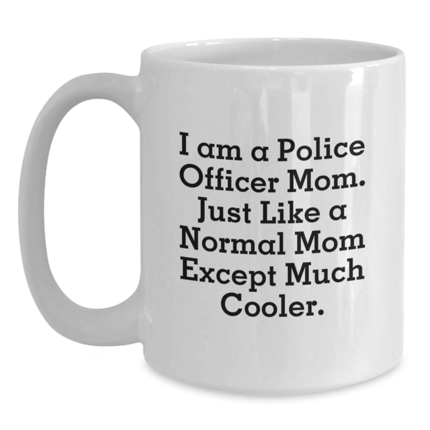 Funny Police Officer Mom Gifts from Friends - White Coffee Mug 'I Am A Police Officer Mom' - Main