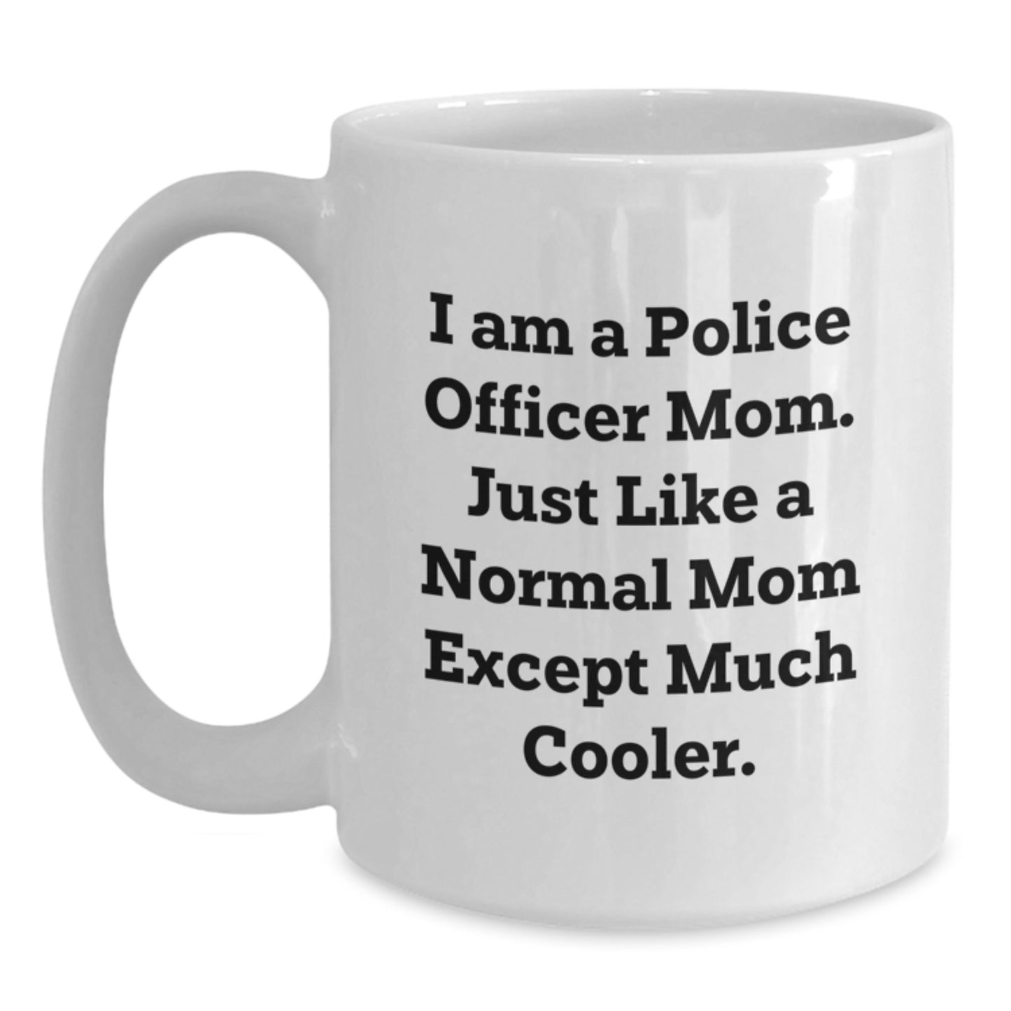 Funny Gifts for Police Officer Mom, White Coffee Mug, Inspirational Quote - Unique Christmas Unique Gifts from Mom to Police Officer Daughter - Main