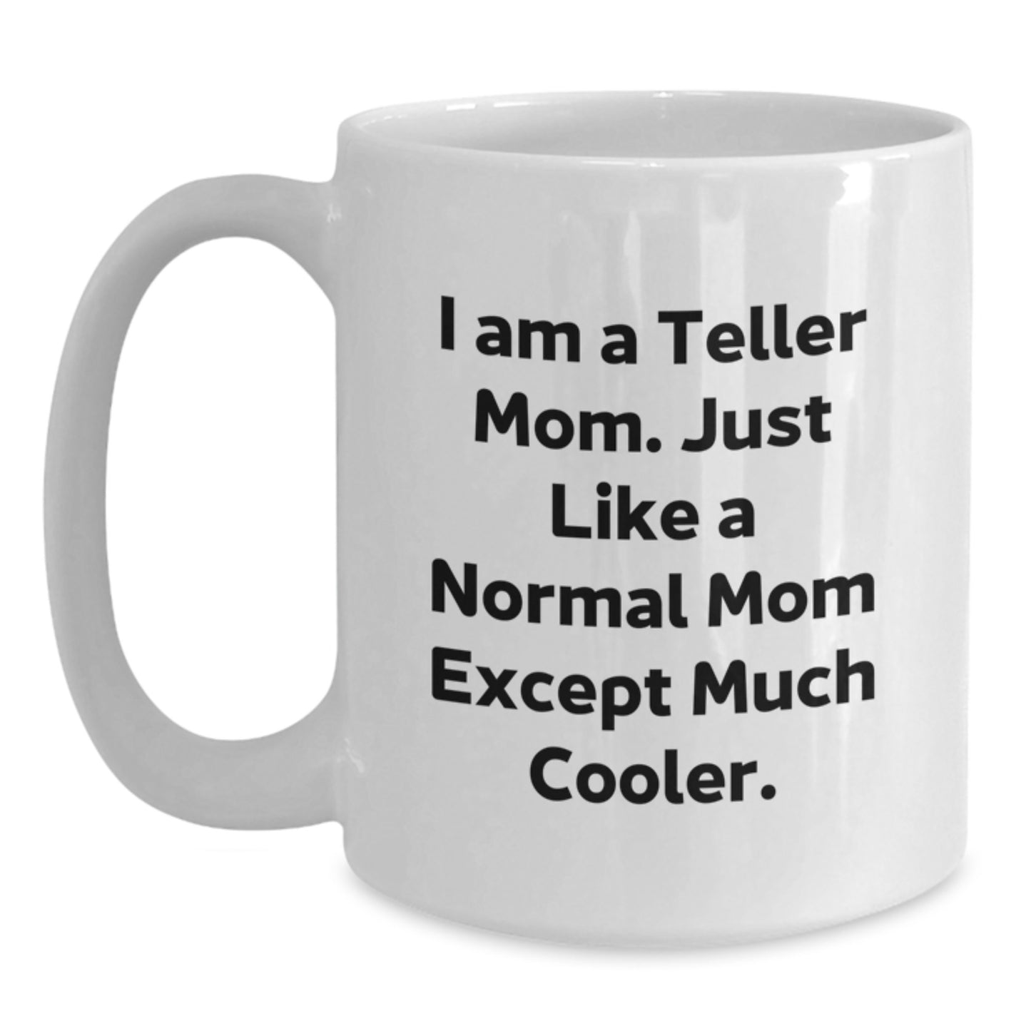 Funny Teller Mom Gifts from Family and Friends - Unique White Coffee Mug for Teller Enthusiasts - Christmas Unique Gifts - I Am A Teller Mom Quote Mug - Main