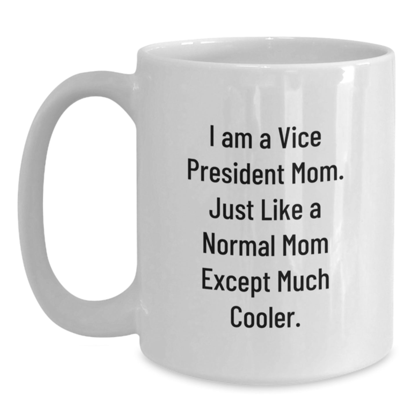 Funny Vice President Mom Gifts for Women, Vice President Christmas Unique Mug for Her, I Am A Vice President Mom Just Like A Normal Mom Except Much Cooler White Coffee Mug - Main