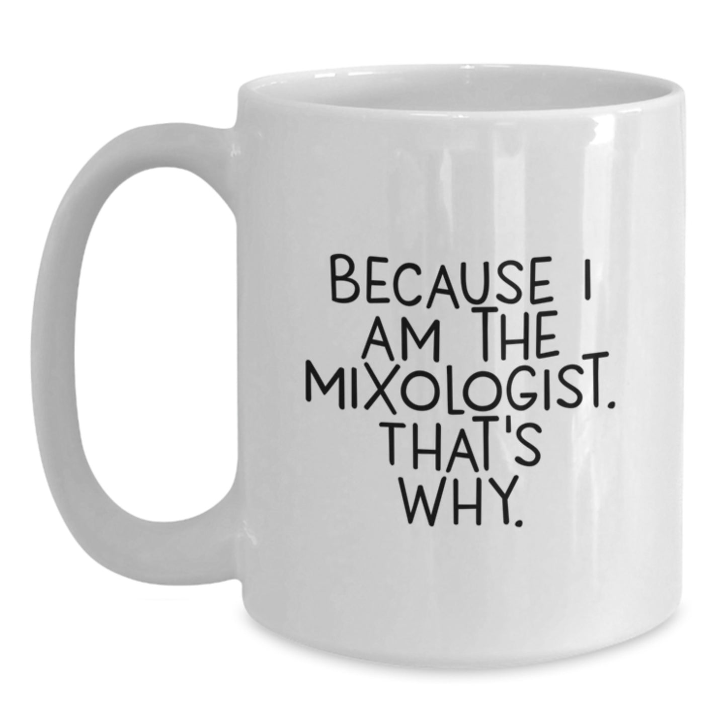 Funny Mixologist Gifts for Men and Women, White Coffee Mug with Because I Am The Mixologist. That's Why. Quote, Christmas Unique Gifts from Friends or Family - Main