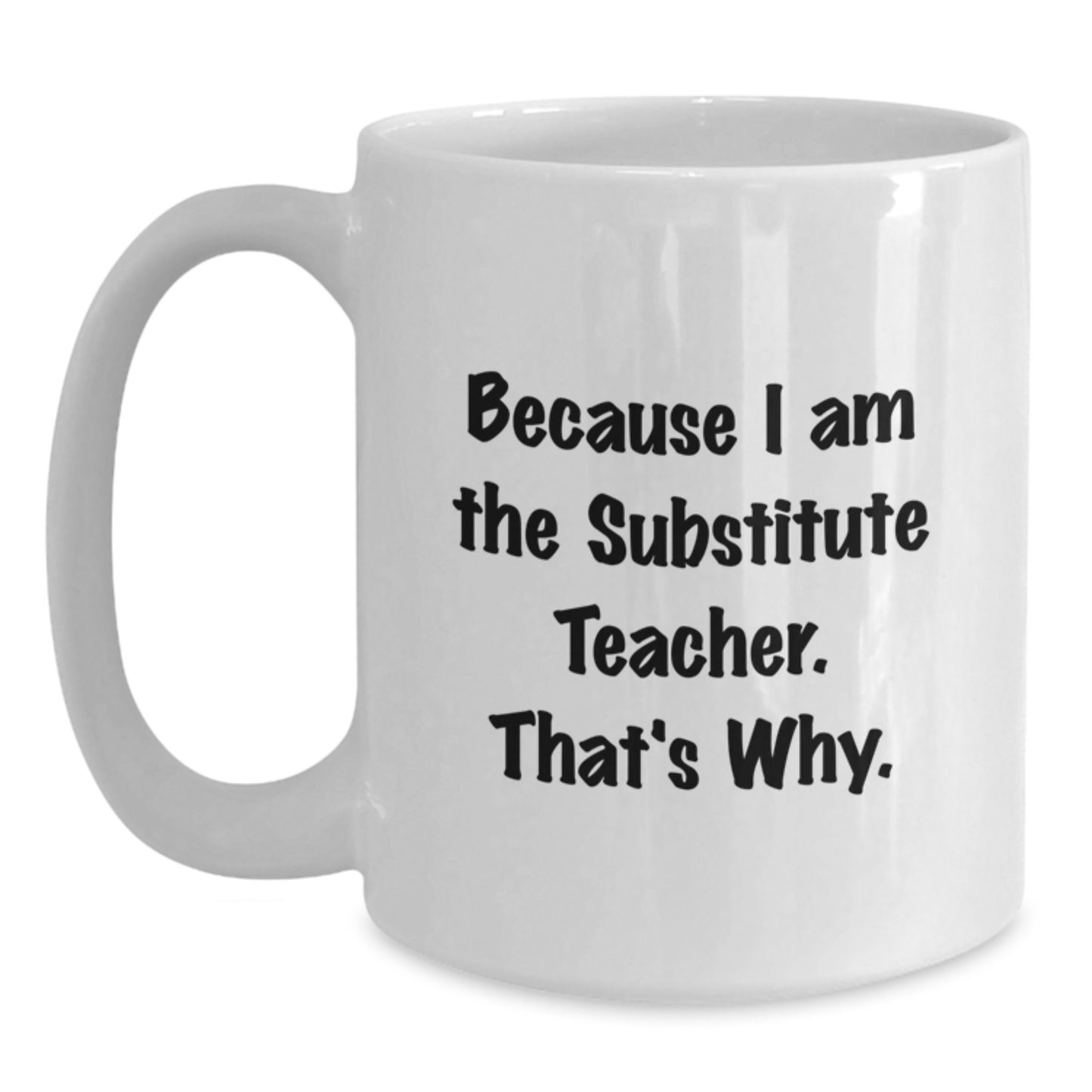 Funny Substitute Teacher Gifts for Men, White Coffee Mug Because I Am The Substitute Teacher That's Why, Christmas Unique Gift Ideas for Colleagues - Main