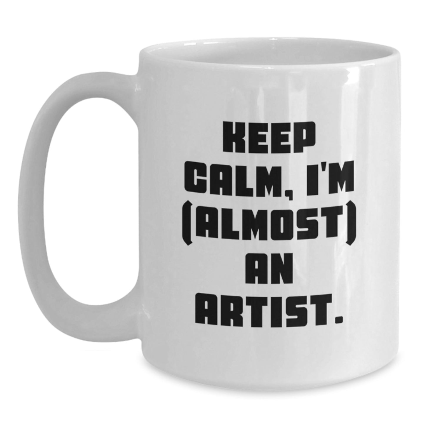 Funny Artist White Coffee Mug Gifts from Friends, Gifts for Artist, Keep Calm I'm Almost An Artist, White Ceramic Mug - Main