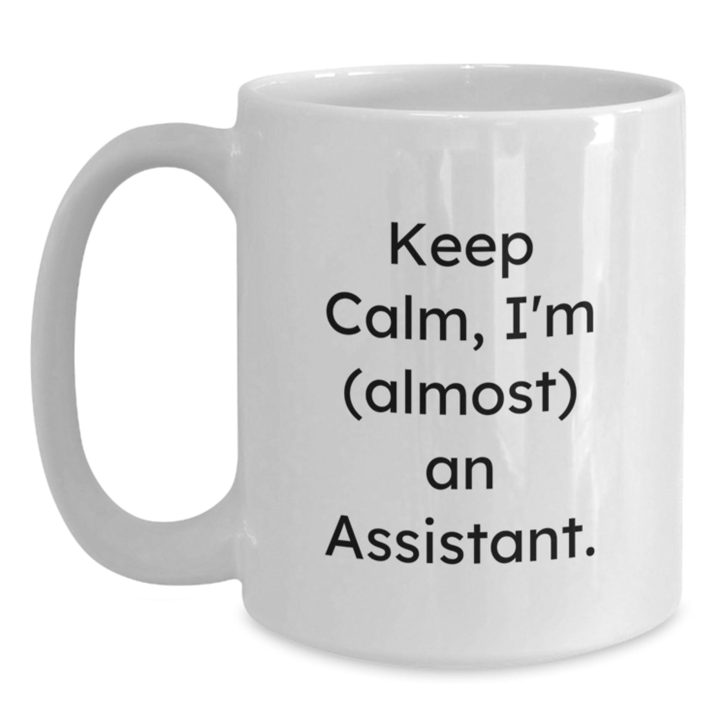 Funny Assistant White Coffee Mug Gifts from Friends to Assistant, Keep Calm I'm almost An Assistant, Unique Christmas Unique Gifts for Assistant, White Coffee Mug for Assistant - Main
