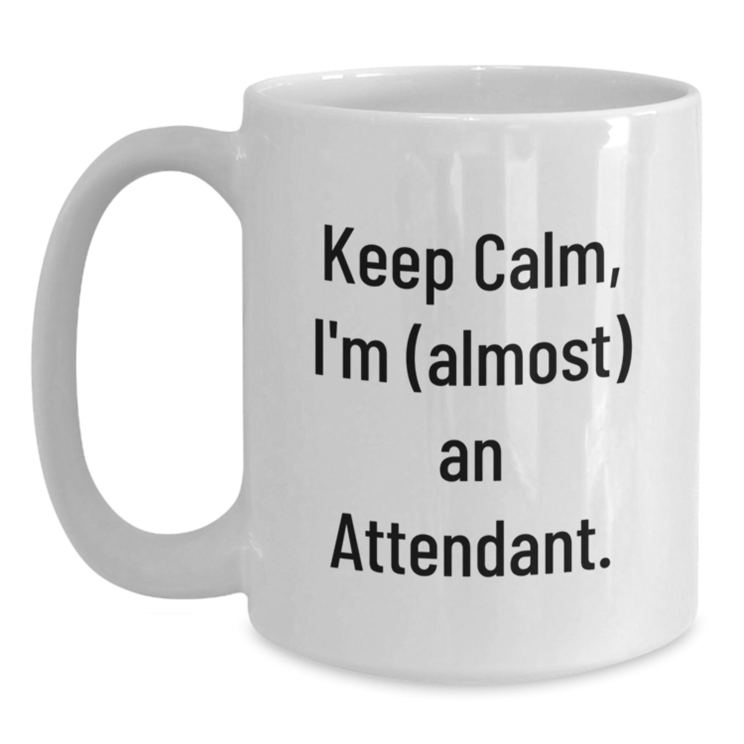 Funny Attendant Gifts from Friends and Family - White Coffee Mug - Keep Calm, I'm (almost) An Attendant. - Main