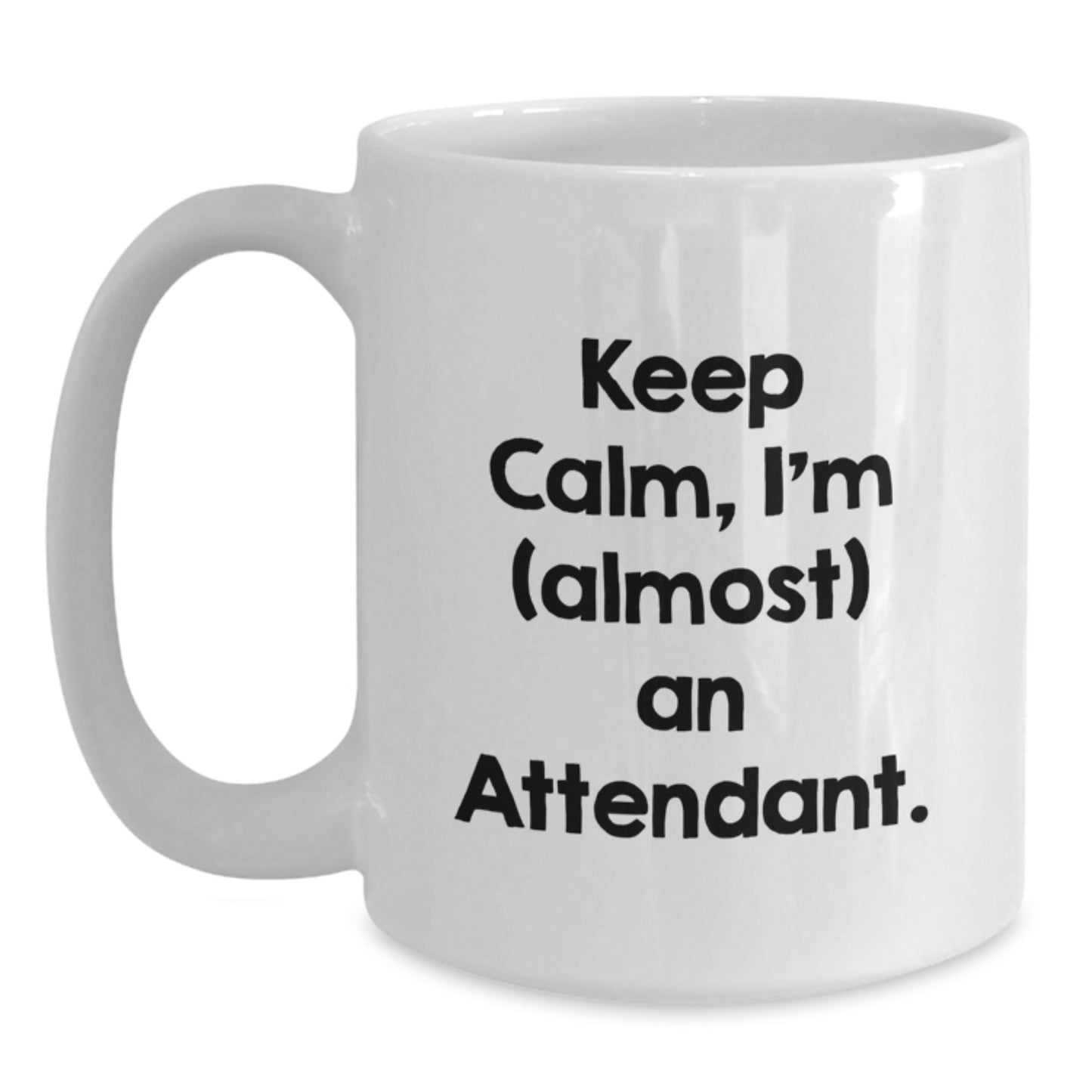 Funny Attendant Gifts White Coffee Mug 'Keep Calm I'm almost An Attendant' Christmas Unique Presents for Attendant Friends and Family - Main